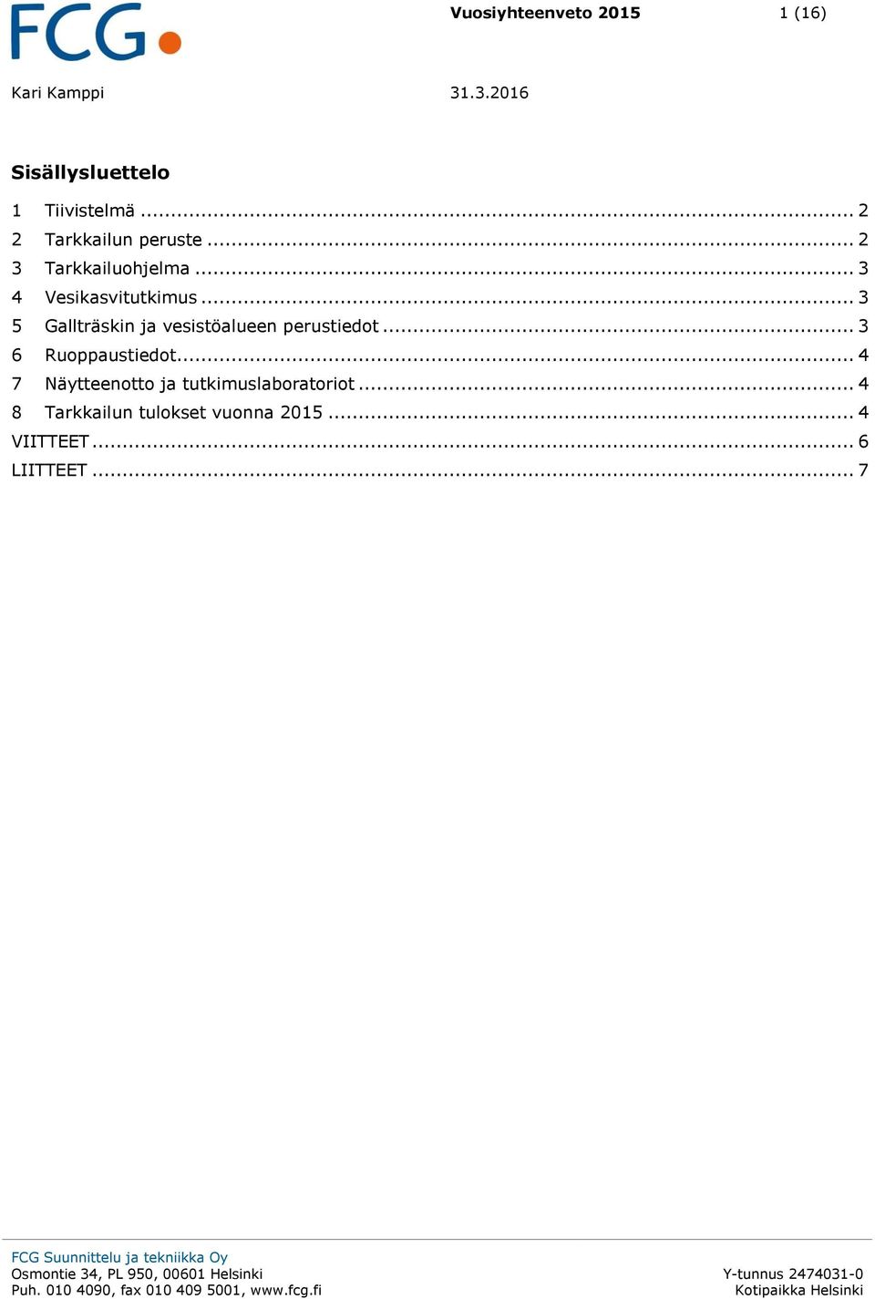 .. 4 7 Näytteenotto ja tutkimuslaboratoriot... 4 8 Tarkkailun tulokset vuonna 2015... 4 VIITTEET... 6 LIITTEET.