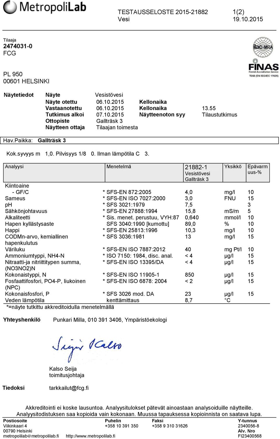 Analyysi Menetelmä 21882-1 Vesistövesi Gallträsk 3 Yksikkö Kiintoaine - GF/C * SFS-EN 872:2005 4,0 mg/l 10 Sameus * SFS-EN ISO 7027:2000 3,0 FNU 15 ph * SFS 3021:1979 7,5 3 Sähkönjohtavuus * SFS-EN