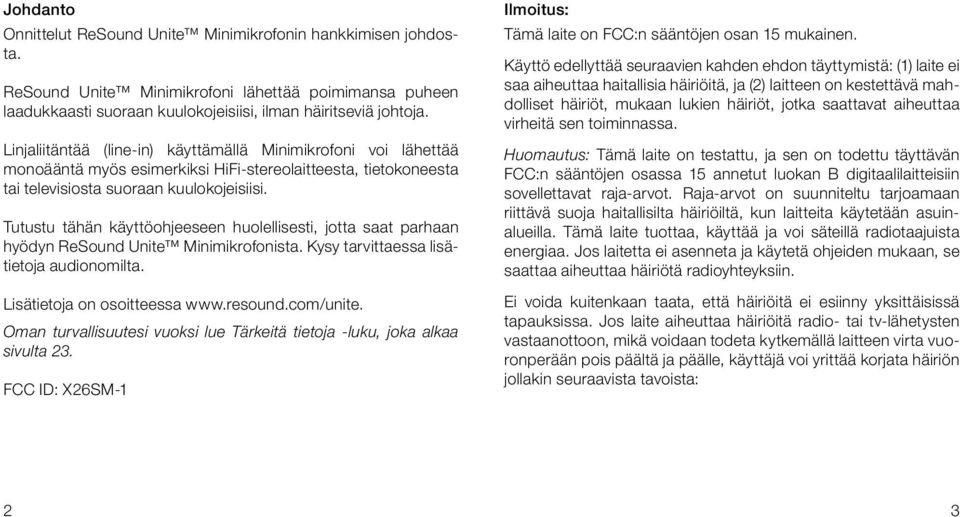 Tutustu tähän käyttöohjeeseen huolellisesti, jotta saat parhaan hyödyn ReSound Unite Minimikrofonista. Kysy tarvittaessa lisätietoja audionomilta. Lisätietoja on osoitteessa www.resound.com/unite.