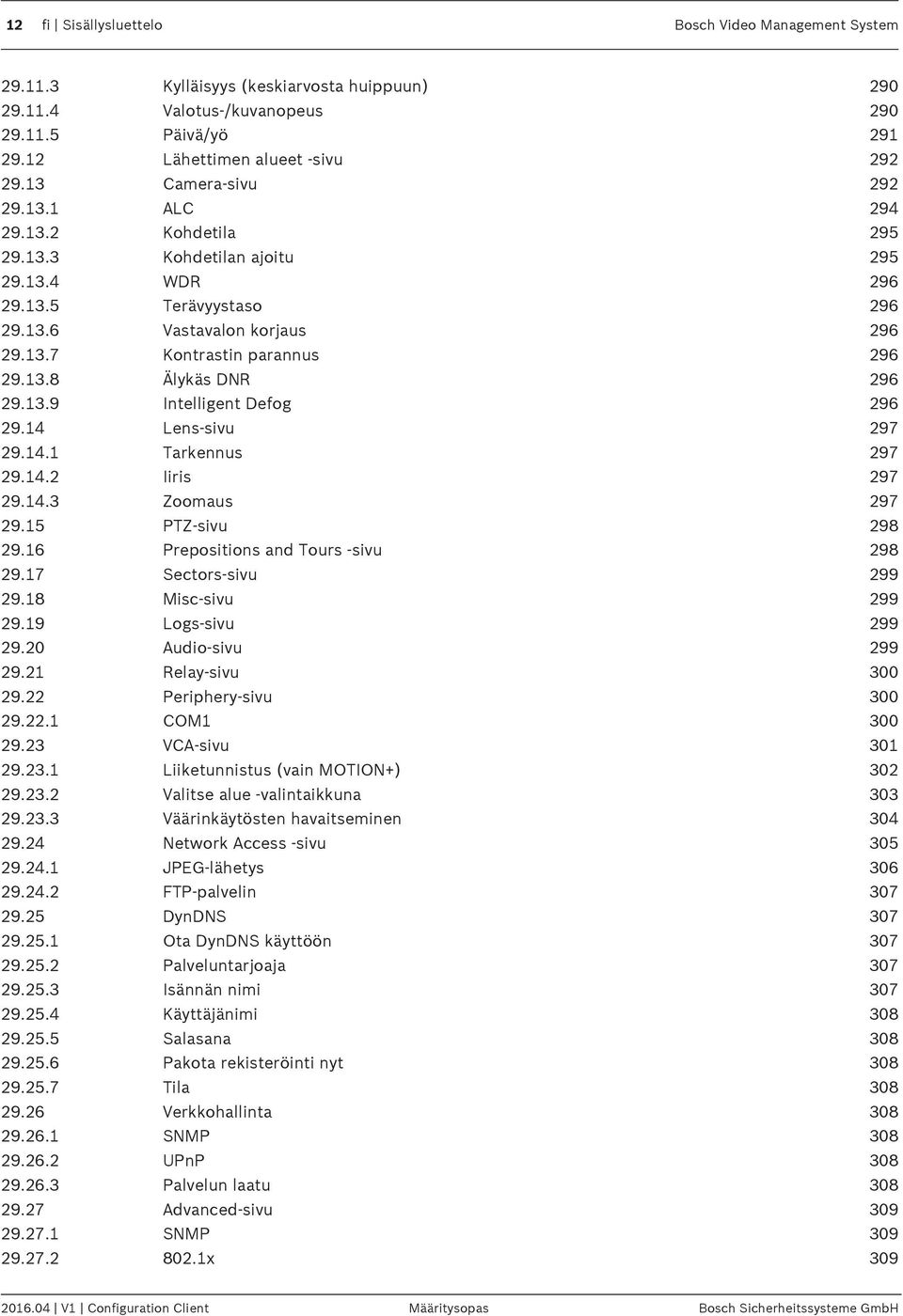 13.9 Intelligent Defog 296 29.14 Lens-sivu 297 29.14.1 Tarkennus 297 29.14.2 Iiris 297 29.14.3 Zoomaus 297 29.15 PTZ-sivu 298 29.16 Prepositions and Tours -sivu 298 29.17 Sectors-sivu 299 29.