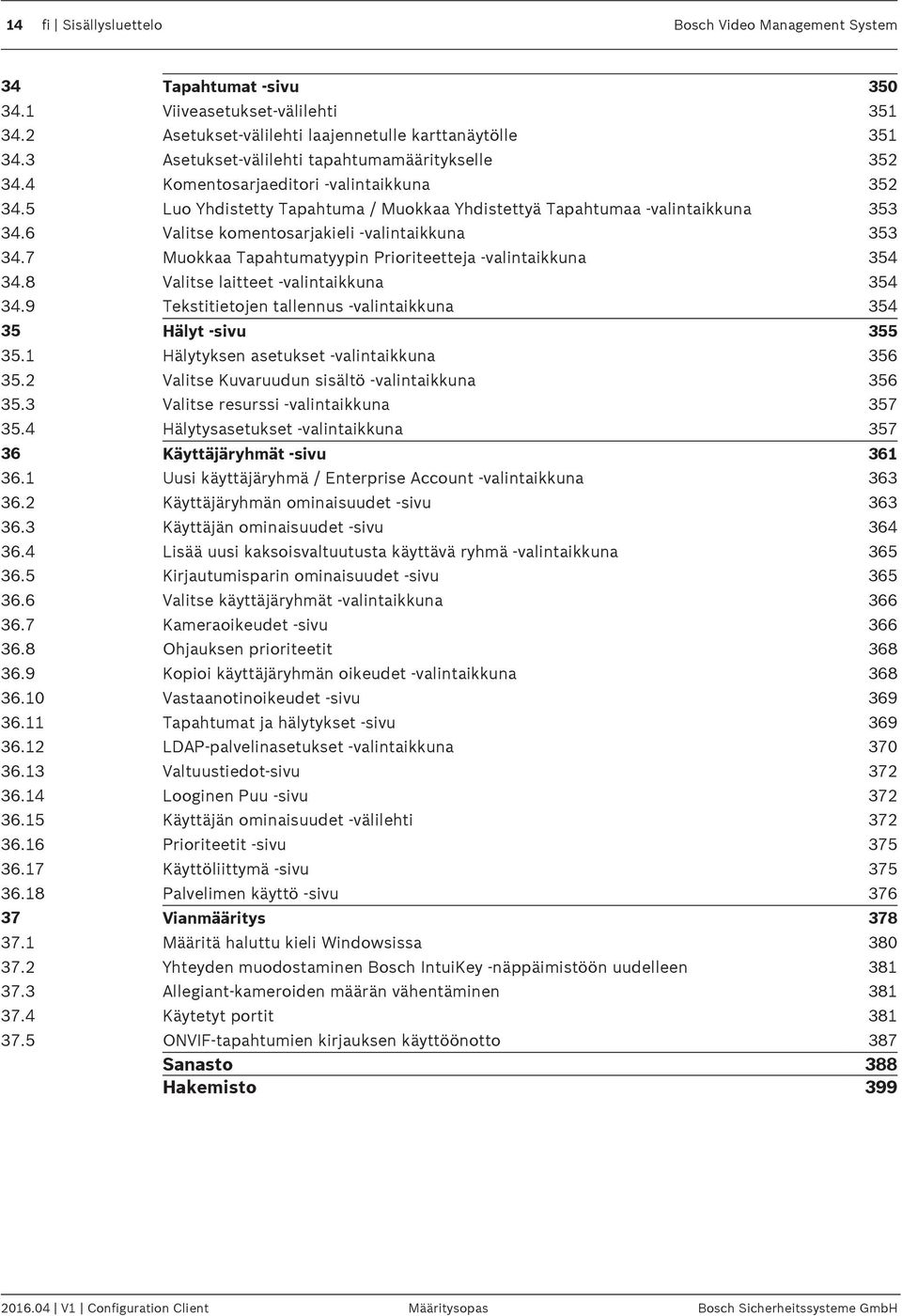 6 Valitse komentosarjakieli -valintaikkuna 353 34.7 Muokkaa Tapahtumatyypin Prioriteetteja -valintaikkuna 354 34.8 Valitse laitteet -valintaikkuna 354 34.