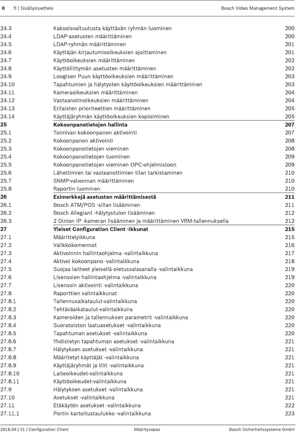 10 Tapahtumien ja hälytysten käyttöoikeuksien määrittäminen 203 24.11 Kameraoikeuksien määrittäminen 204 24.12 Vastaanotinoikeuksien määrittäminen 204 24.