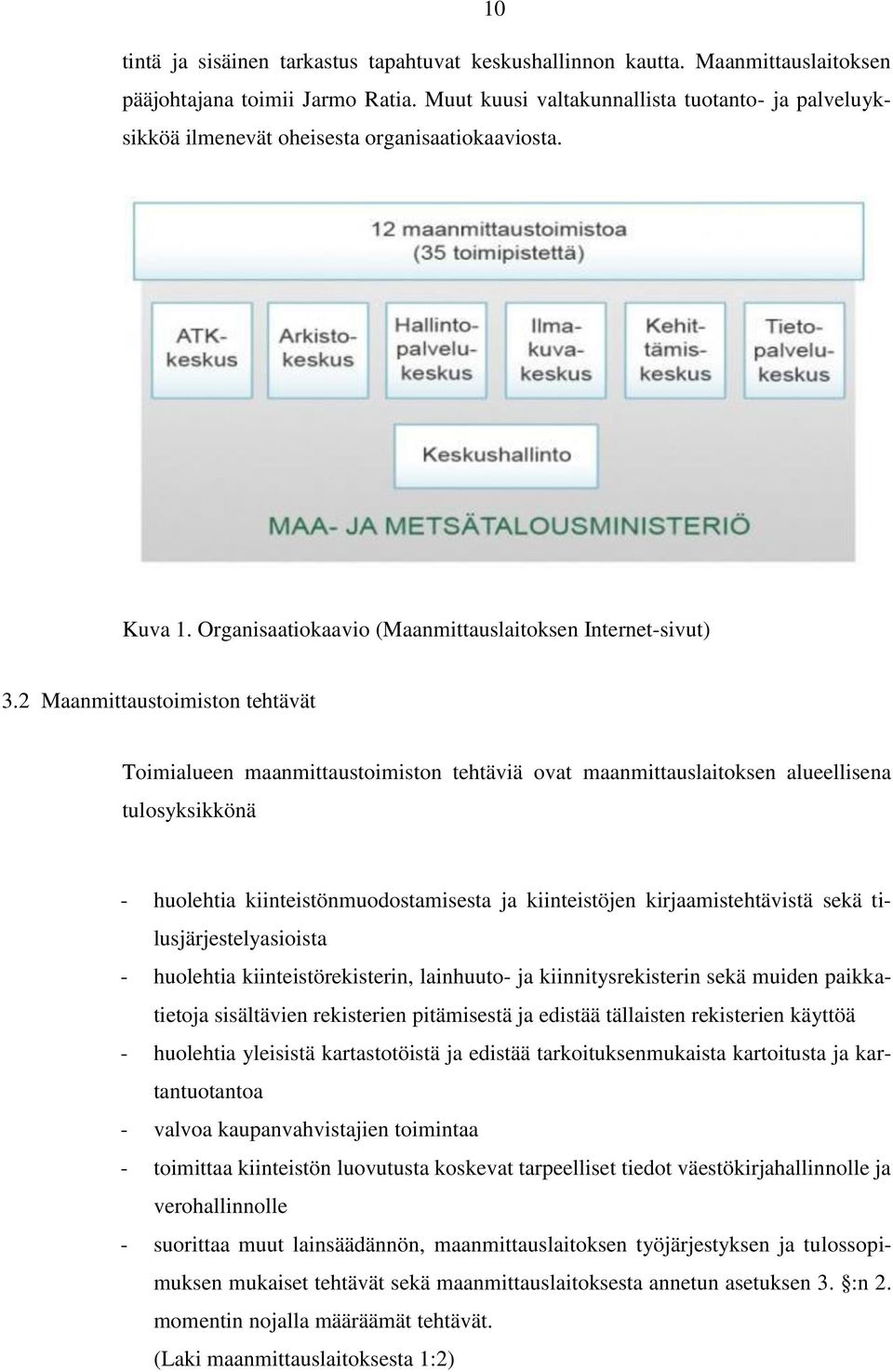 2 Maanmittaustoimiston tehtävät Toimialueen maanmittaustoimiston tehtäviä ovat maanmittauslaitoksen alueellisena tulosyksikkönä - huolehtia kiinteistönmuodostamisesta ja kiinteistöjen