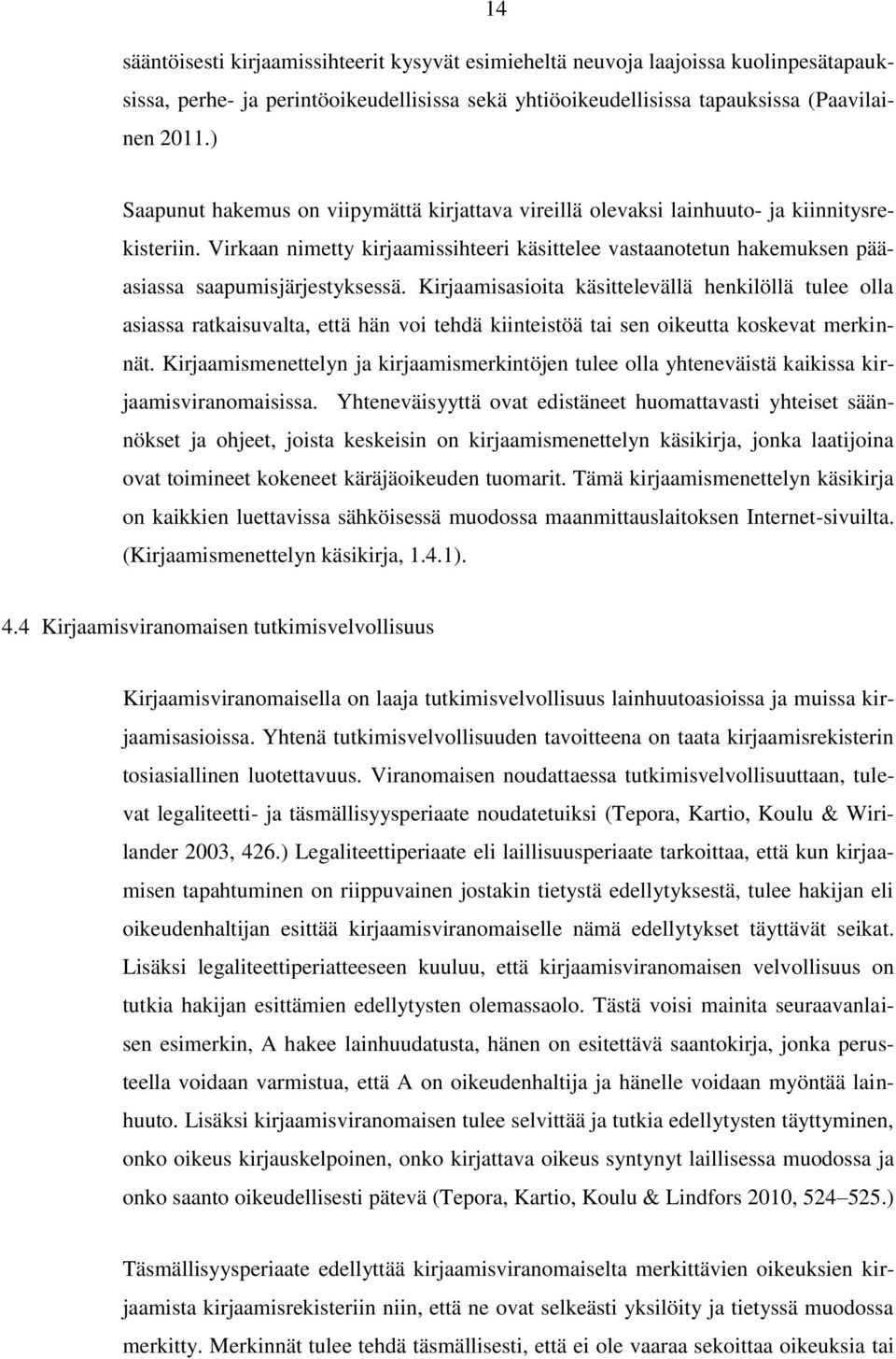 Virkaan nimetty kirjaamissihteeri käsittelee vastaanotetun hakemuksen pääasiassa saapumisjärjestyksessä.