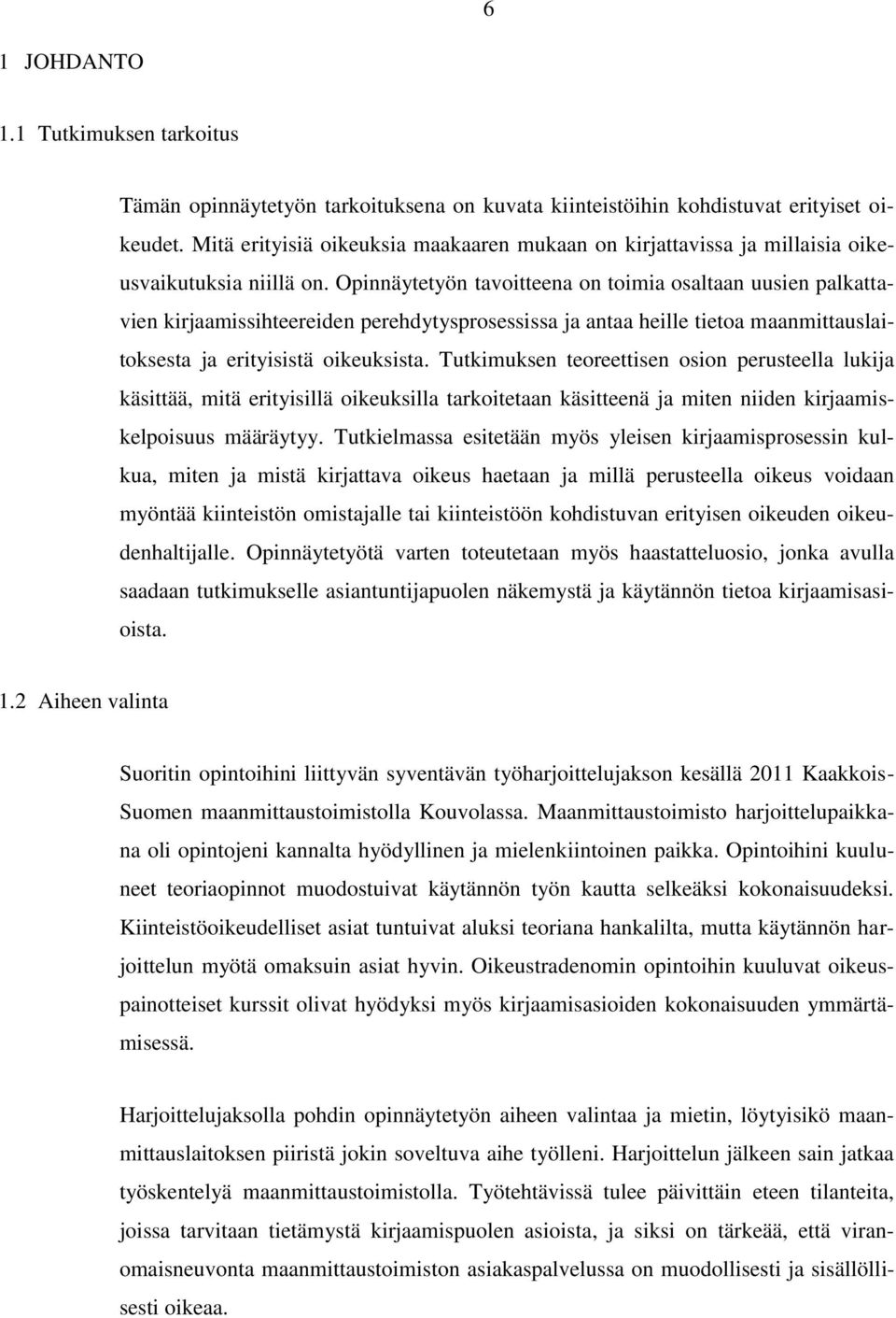 Opinnäytetyön tavoitteena on toimia osaltaan uusien palkattavien kirjaamissihteereiden perehdytysprosessissa ja antaa heille tietoa maanmittauslaitoksesta ja erityisistä oikeuksista.