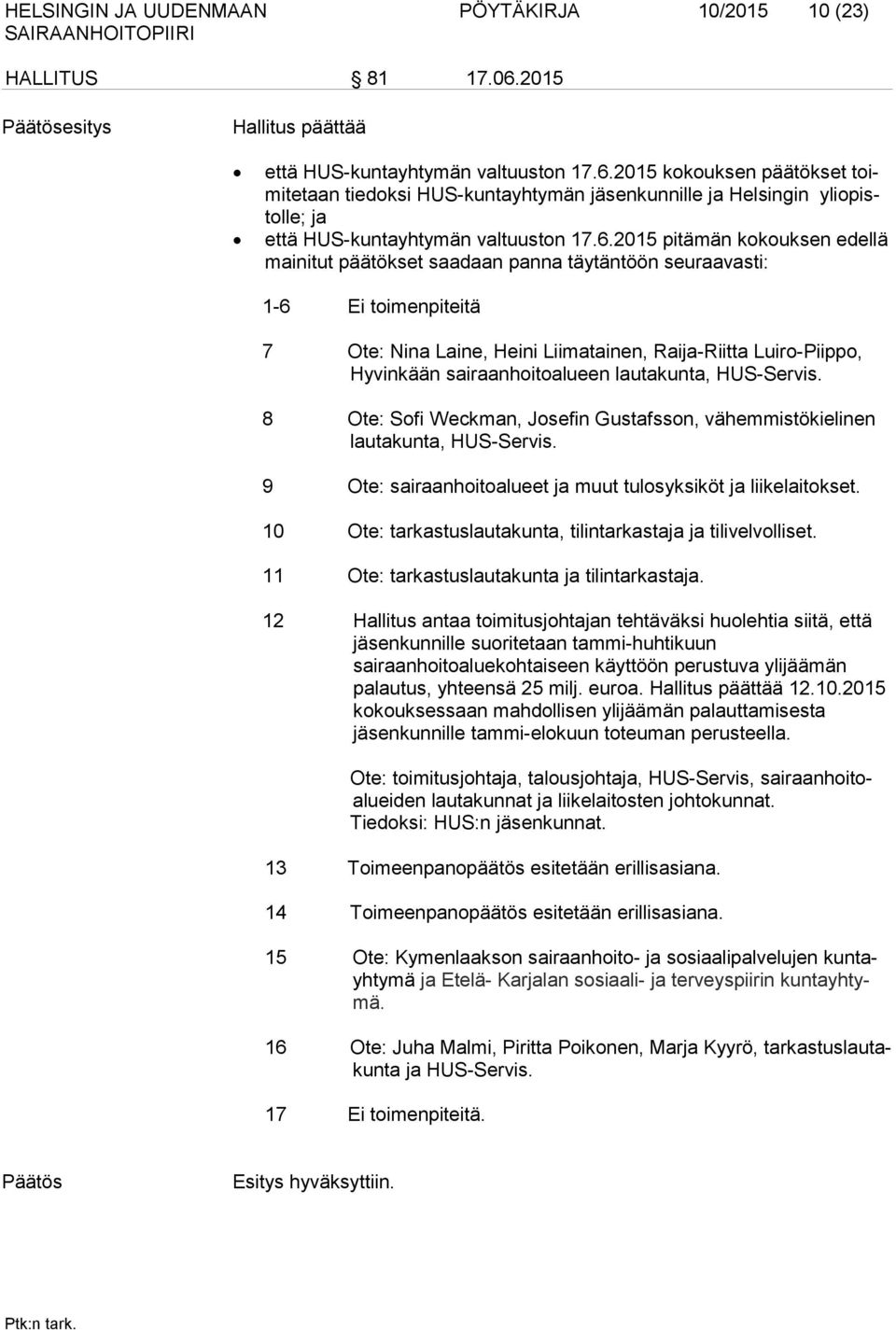 2015 kokouksen päätökset toimitetaan tiedoksi HUS-kuntayhtymän jäsenkunnille ja Helsingin yliopistolle; ja että HUS-kuntayhtymän valtuuston 17.6.