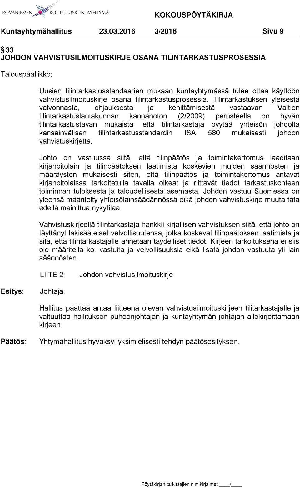 Tilintarkastuksen yleisestä valvonnasta, ohjauksesta ja kehittämisestä vastaavan Valtion tilintarkastuslautakunnan kannanoton (2/2009) perusteella on hyvän tilintarkastustavan mukaista, että