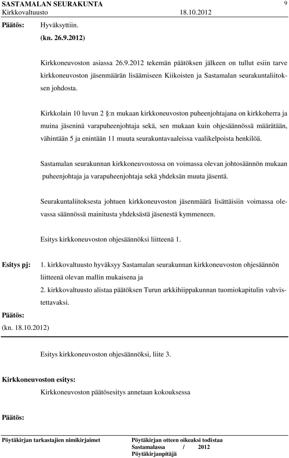 seurakuntavaaleissa vaalikelpoista henkilöä. Sastamalan seurakunnan kirkkoneuvostossa on voimassa olevan johtosäännön mukaan puheenjohtaja ja varapuheenjohtaja sekä yhdeksän muuta jäsentä.