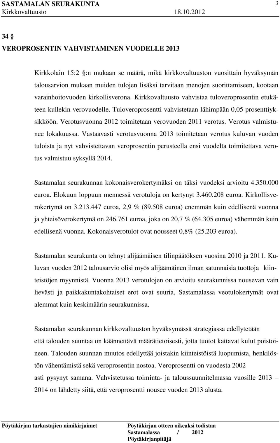 Tuloveroprosentti vahvistetaan lähimpään 0,05 prosenttiyksikköön. Verotusvuonna 2012 toimitetaan verovuoden 2011 verotus. Verotus valmistunee lokakuussa.