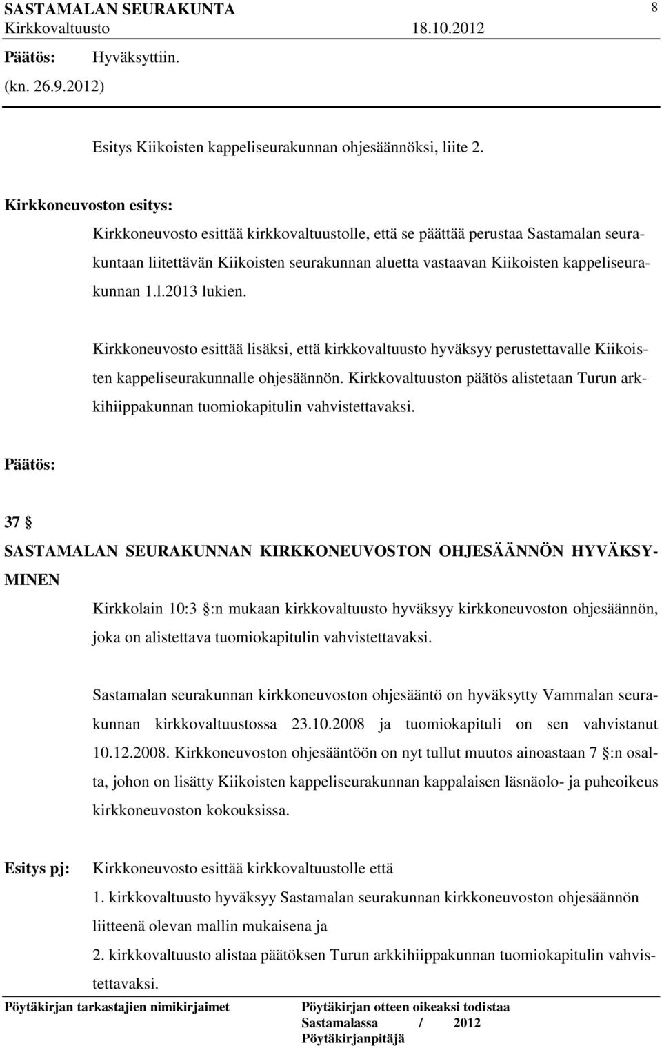 1.l.2013 lukien. Kirkkoneuvosto esittää lisäksi, että kirkkovaltuusto hyväksyy perustettavalle Kiikoisten kappeliseurakunnalle ohjesäännön.