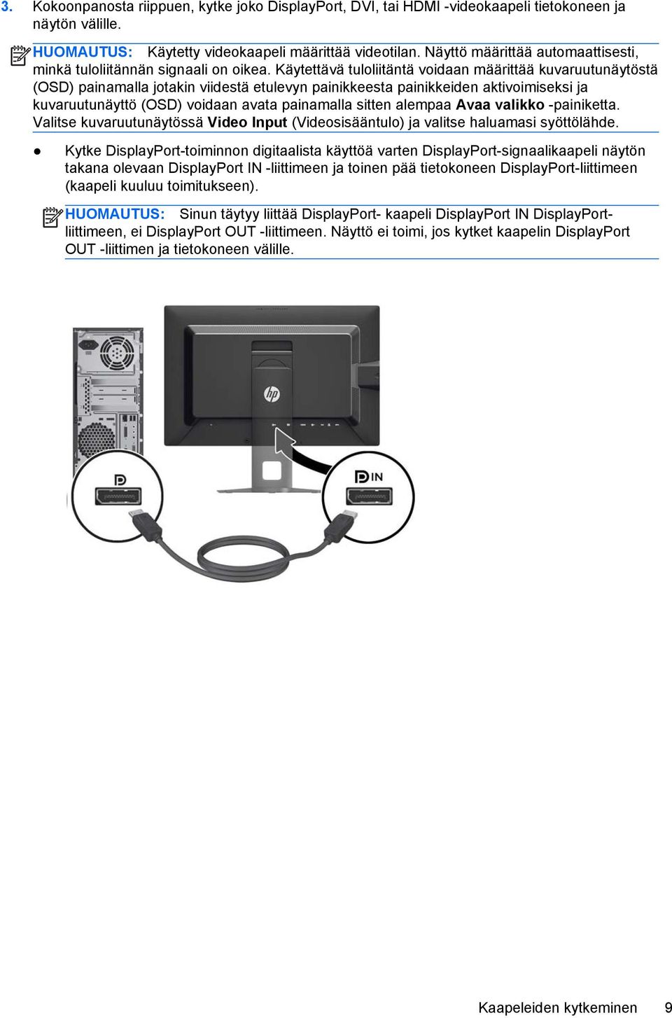 Käytettävä tuloliitäntä voidaan määrittää kuvaruutunäytöstä (OSD) painamalla jotakin viidestä etulevyn painikkeesta painikkeiden aktivoimiseksi ja kuvaruutunäyttö (OSD) voidaan avata painamalla