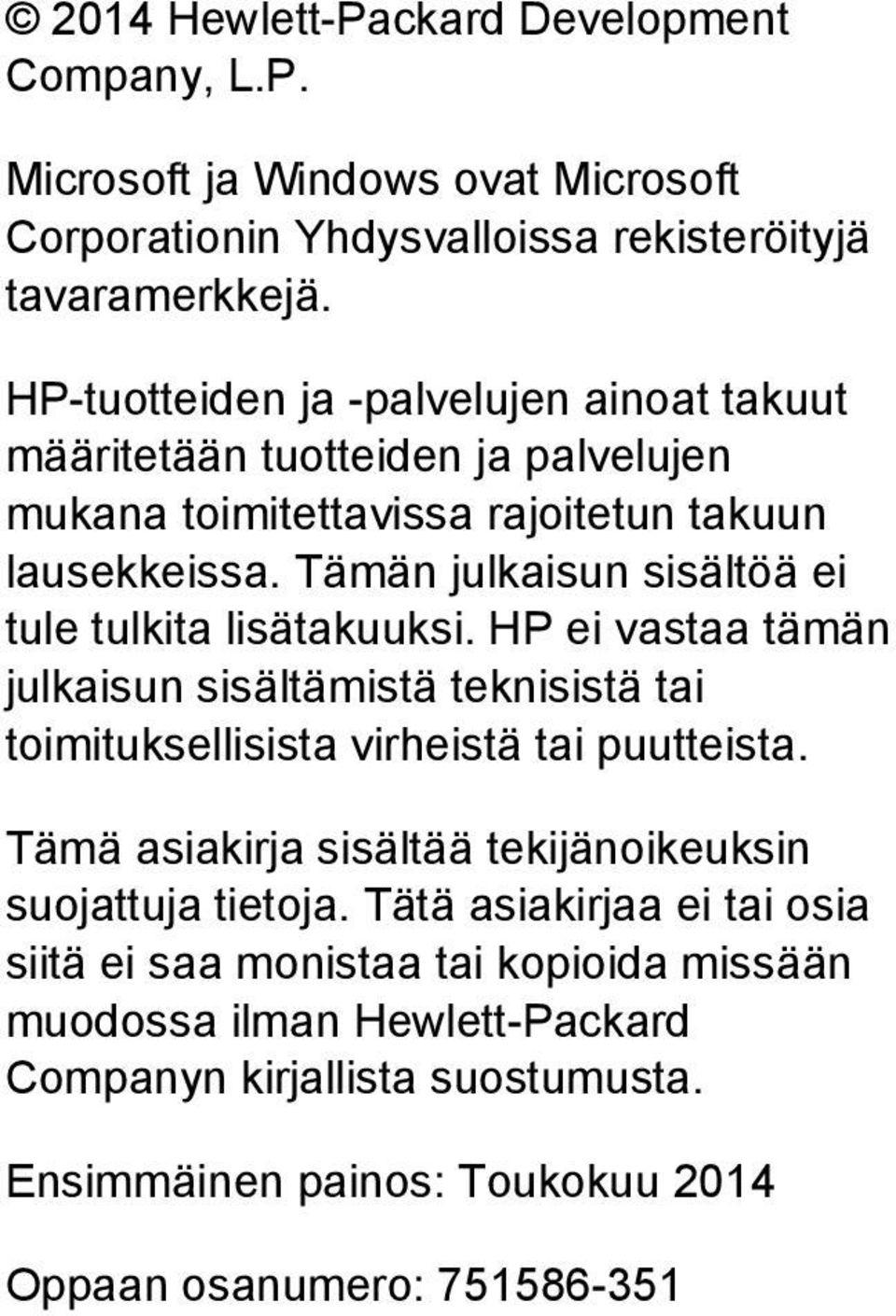 Tämän julkaisun sisältöä ei tule tulkita lisätakuuksi. HP ei vastaa tämän julkaisun sisältämistä teknisistä tai toimituksellisista virheistä tai puutteista.