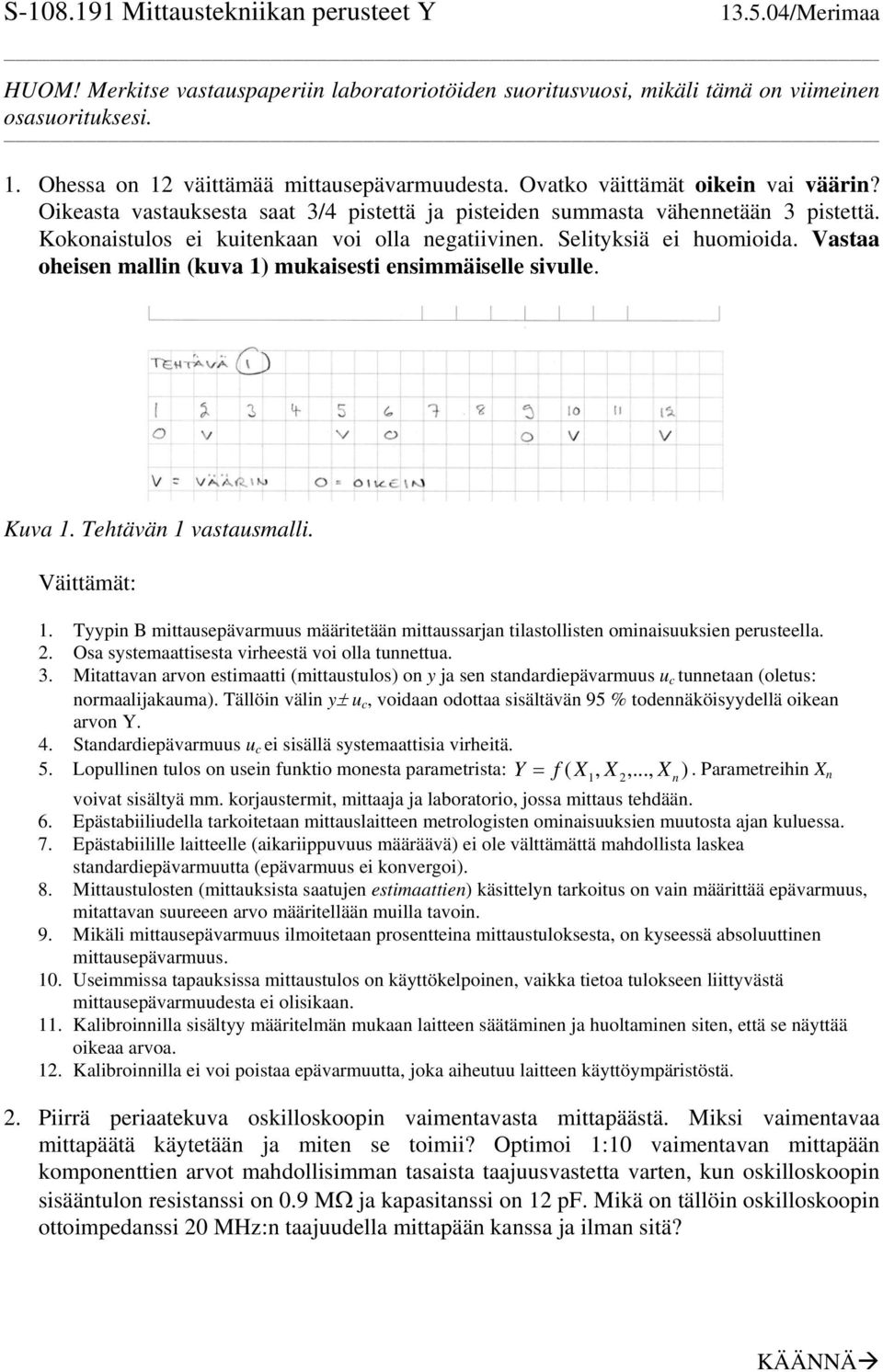 Vastaa oheisen mallin (kuva 1) mukaisesti ensimmäiselle sivulle. Kuva 1. Tehtävän 1 vastausmalli. Väittämät: 1.