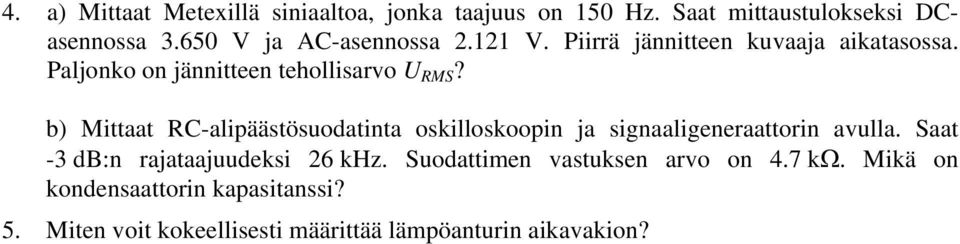 b) Mittaat RC-alipäästösuodatinta oskilloskoopin ja signaaligeneraattorin avulla.