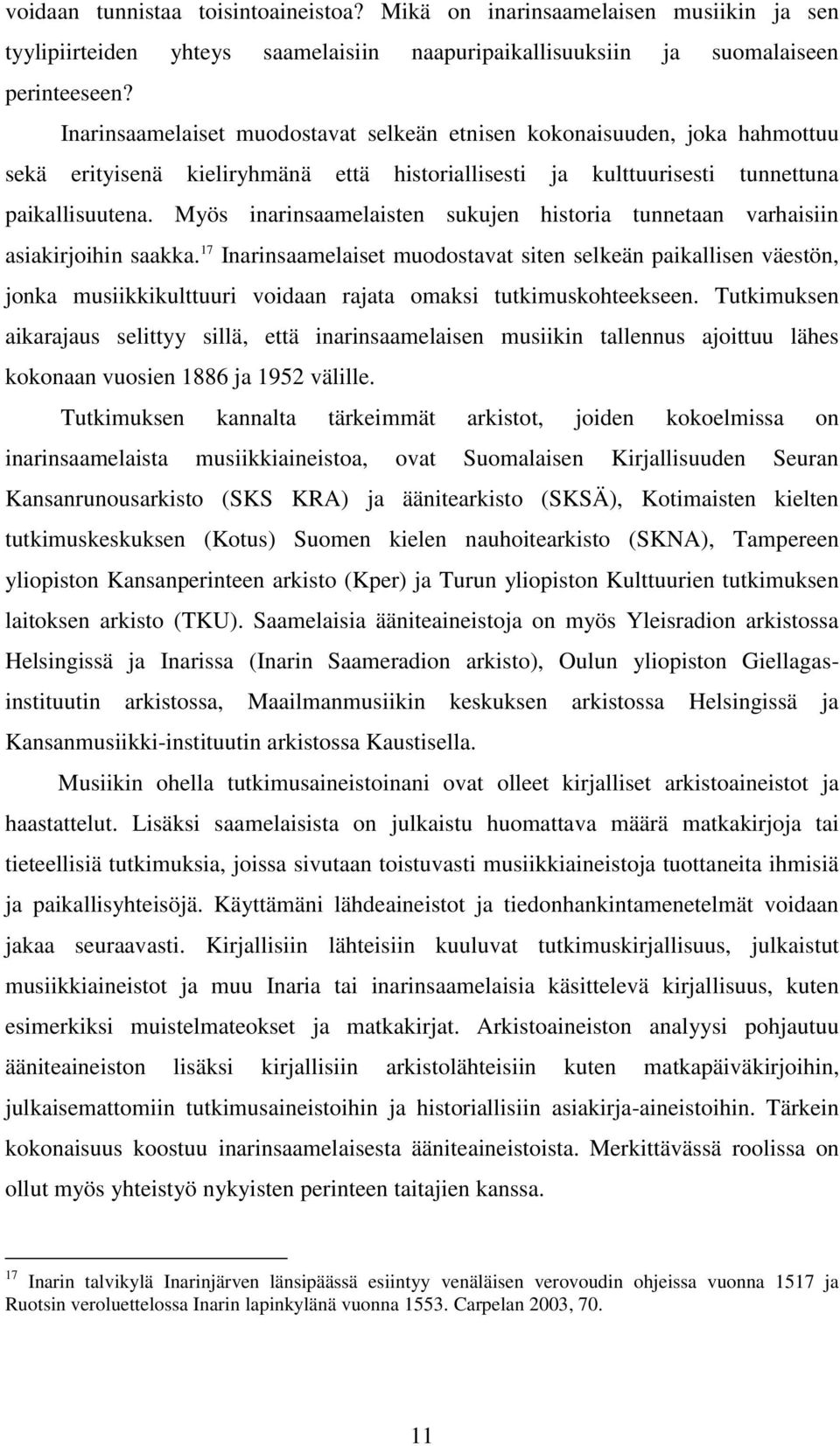 Myös inarinsaamelaisten sukujen historia tunnetaan varhaisiin asiakirjoihin saakka.