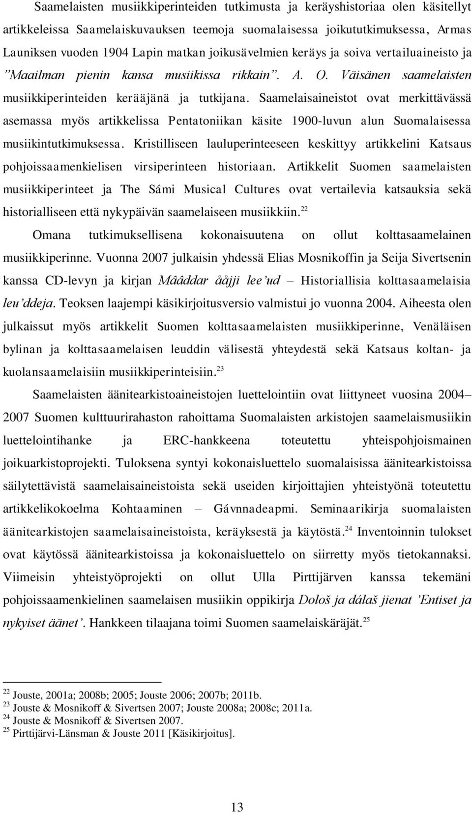Saamelaisaineistot ovat merkittävässä asemassa myös artikkelissa Pentatoniikan käsite 1900-luvun alun Suomalaisessa musiikintutkimuksessa.