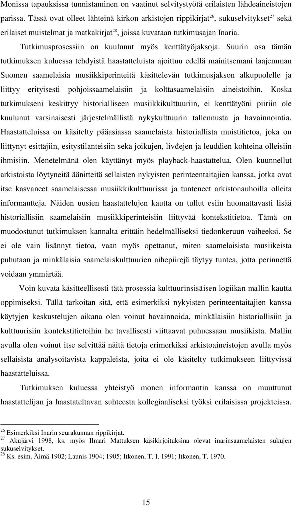 Tutkimusprosessiin on kuulunut myös kenttätyöjaksoja.
