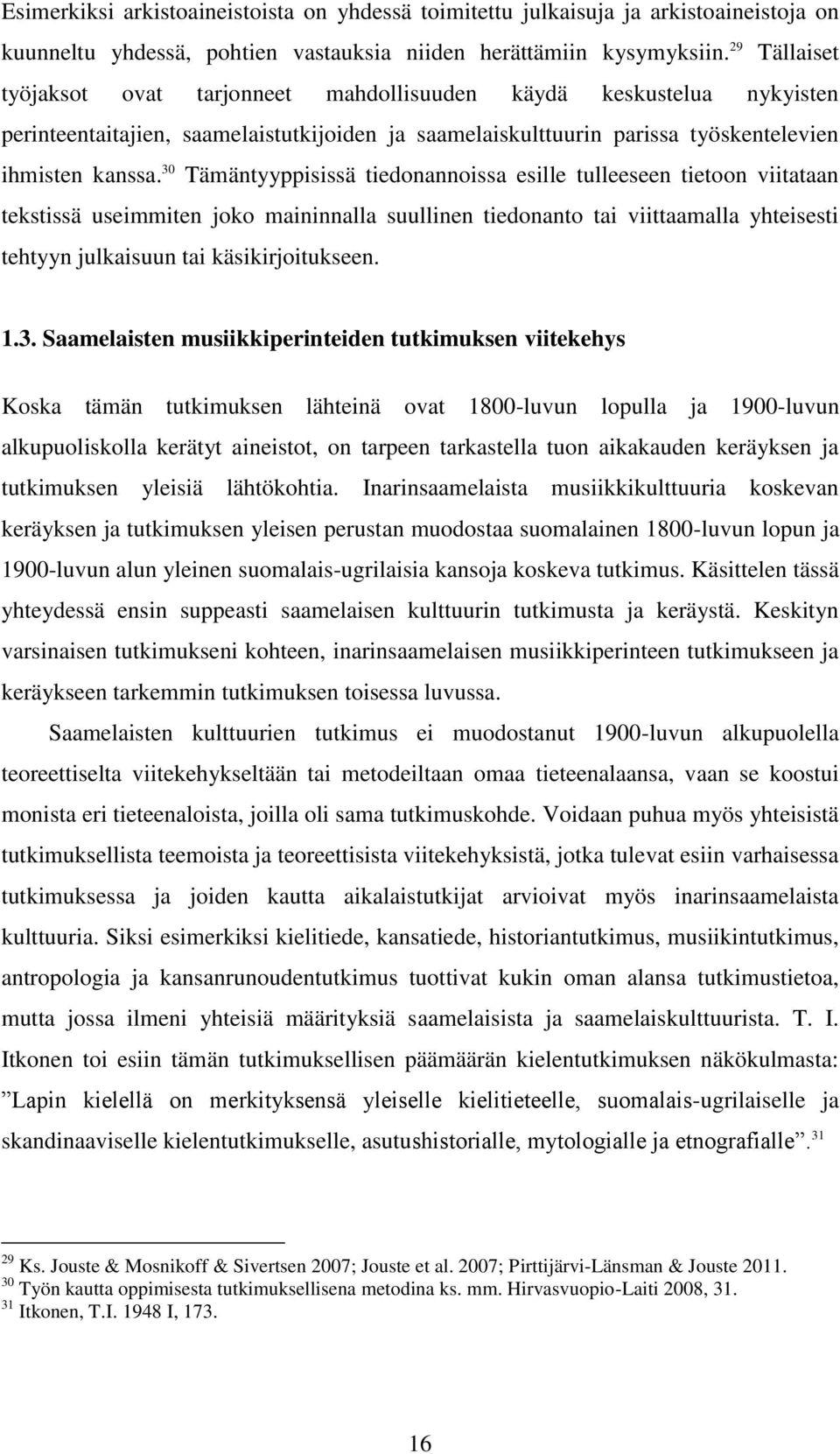 30 Tämäntyyppisissä tiedonannoissa esille tulleeseen tietoon viitataan tekstissä useimmiten joko maininnalla suullinen tiedonanto tai viittaamalla yhteisesti tehtyyn julkaisuun tai käsikirjoitukseen.