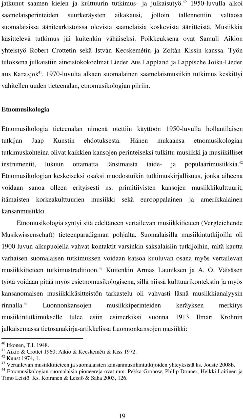 Musiikkia käsittelevä tutkimus jäi kuitenkin vähäiseksi. Poikkeuksena ovat Samuli Aikion yhteistyö Robert Crottetin sekä Istv n Kecskemétin ja olt n Kissin kanssa.