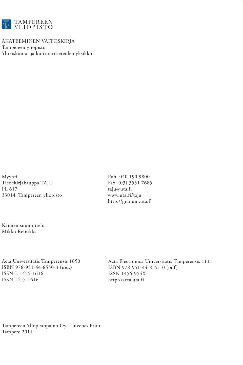 fi www.uta.fi/taju http://granum.uta.fi Kannen suunnittelu Mikko Reinikka Acta Universitatis Tamperensis 1650 ISBN 978-951-44-8550-3 (nid.