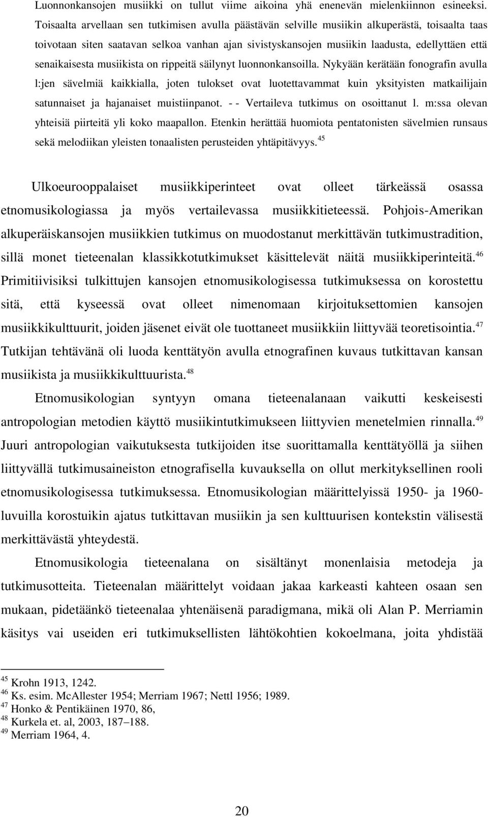 senaikaisesta musiikista on rippeitä säilynyt luonnonkansoilla.