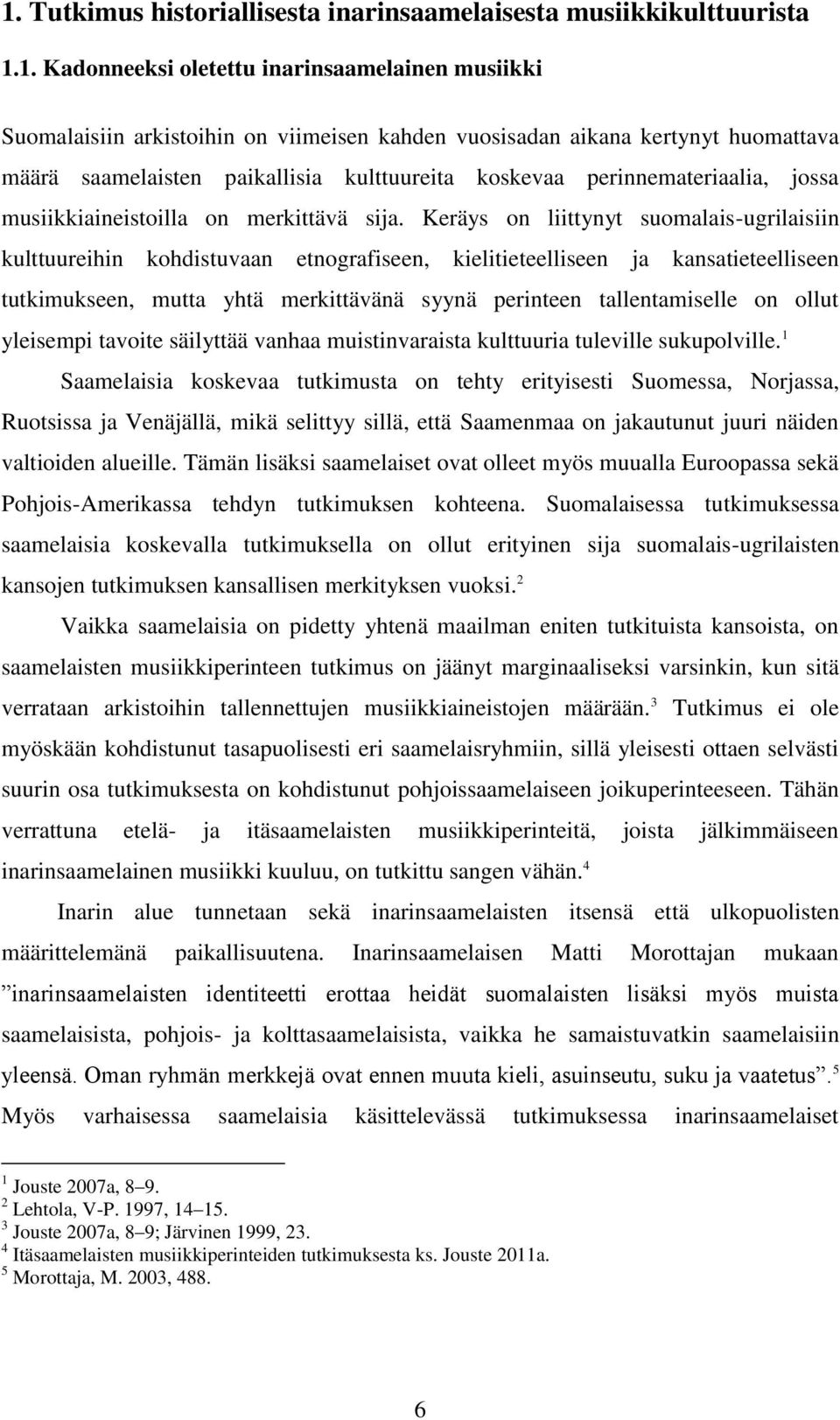Keräys on liittynyt suomalais-ugrilaisiin kulttuureihin kohdistuvaan etnografiseen, kielitieteelliseen ja kansatieteelliseen tutkimukseen, mutta yhtä merkittävänä syynä perinteen tallentamiselle on