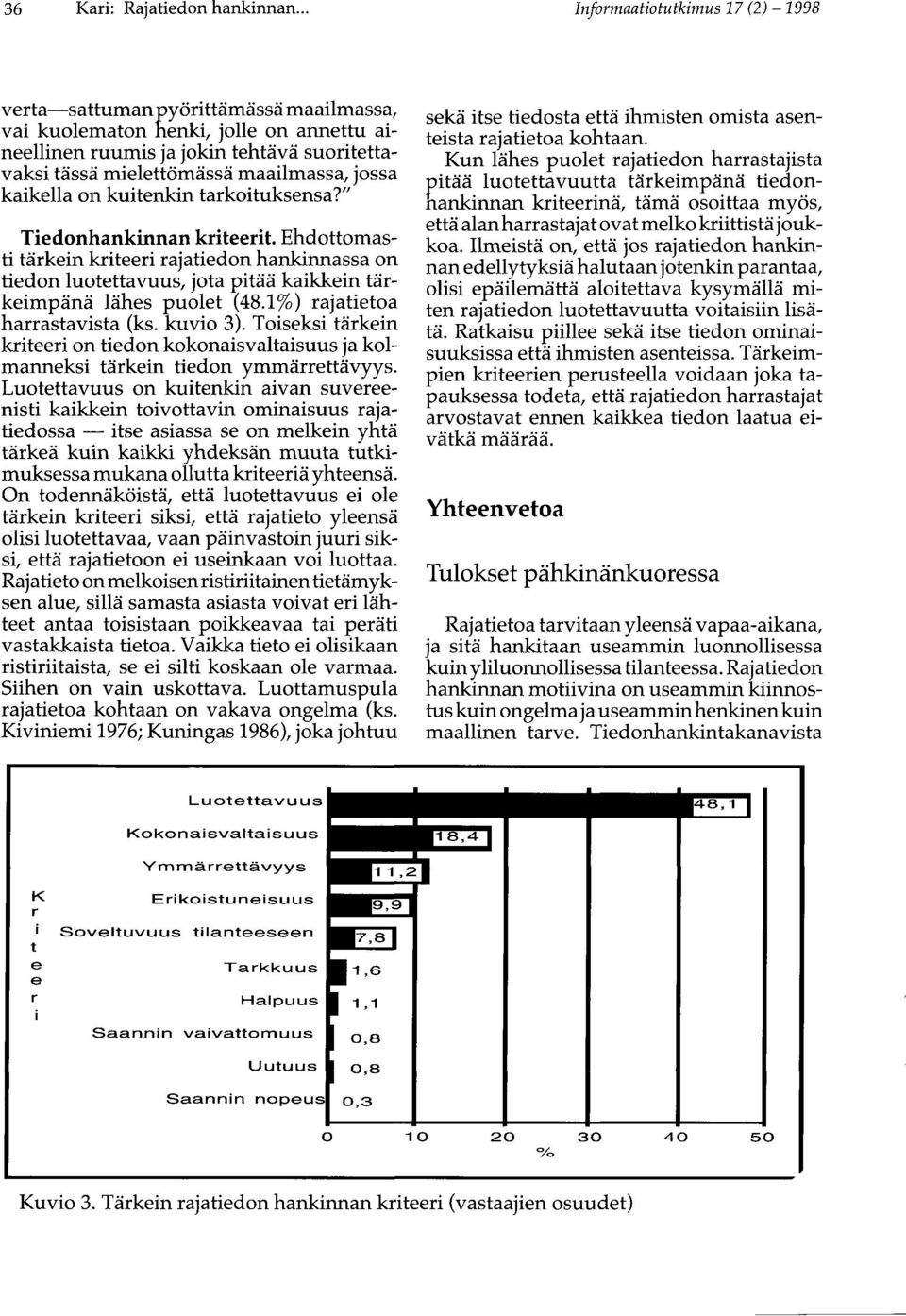 jossa kaikella on kuitenkin tarkoituksensa?" Tiedonhankinnan kriteerit. Ehdottomasti tärkein kriteeri rajatiedon hankinnassa on tiedon luotettavuus, jota pitää kaikkein tärkeimpänä lähes puolet (48.