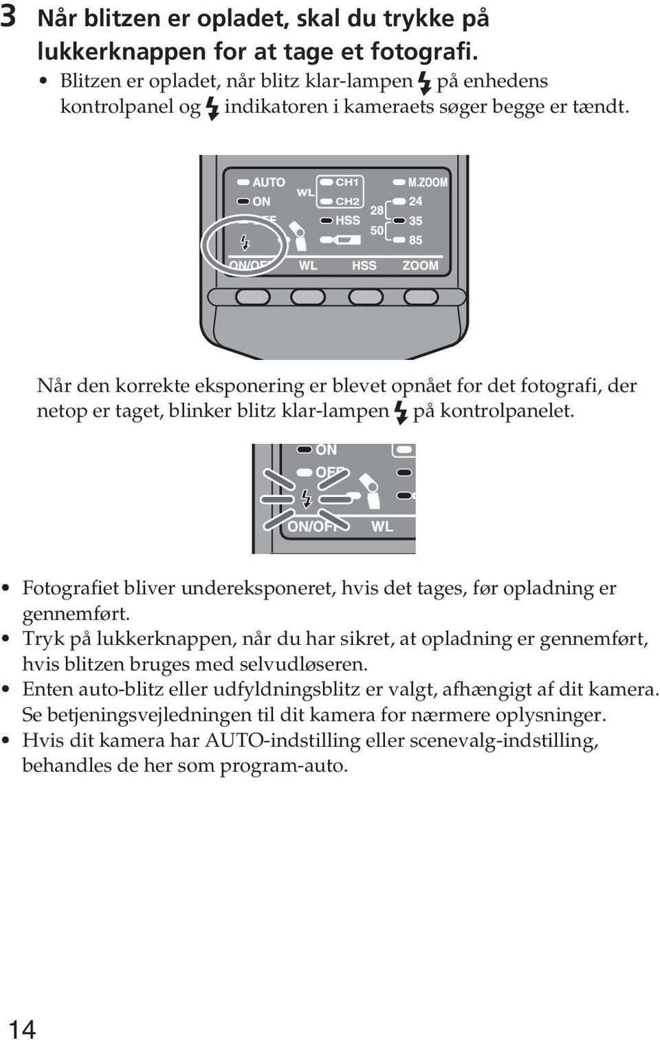 Når den korrekte eksponering er blevet opnået for det fotografi, der netop er taget, blinker blitz klar-lampen på kontrolpanelet.