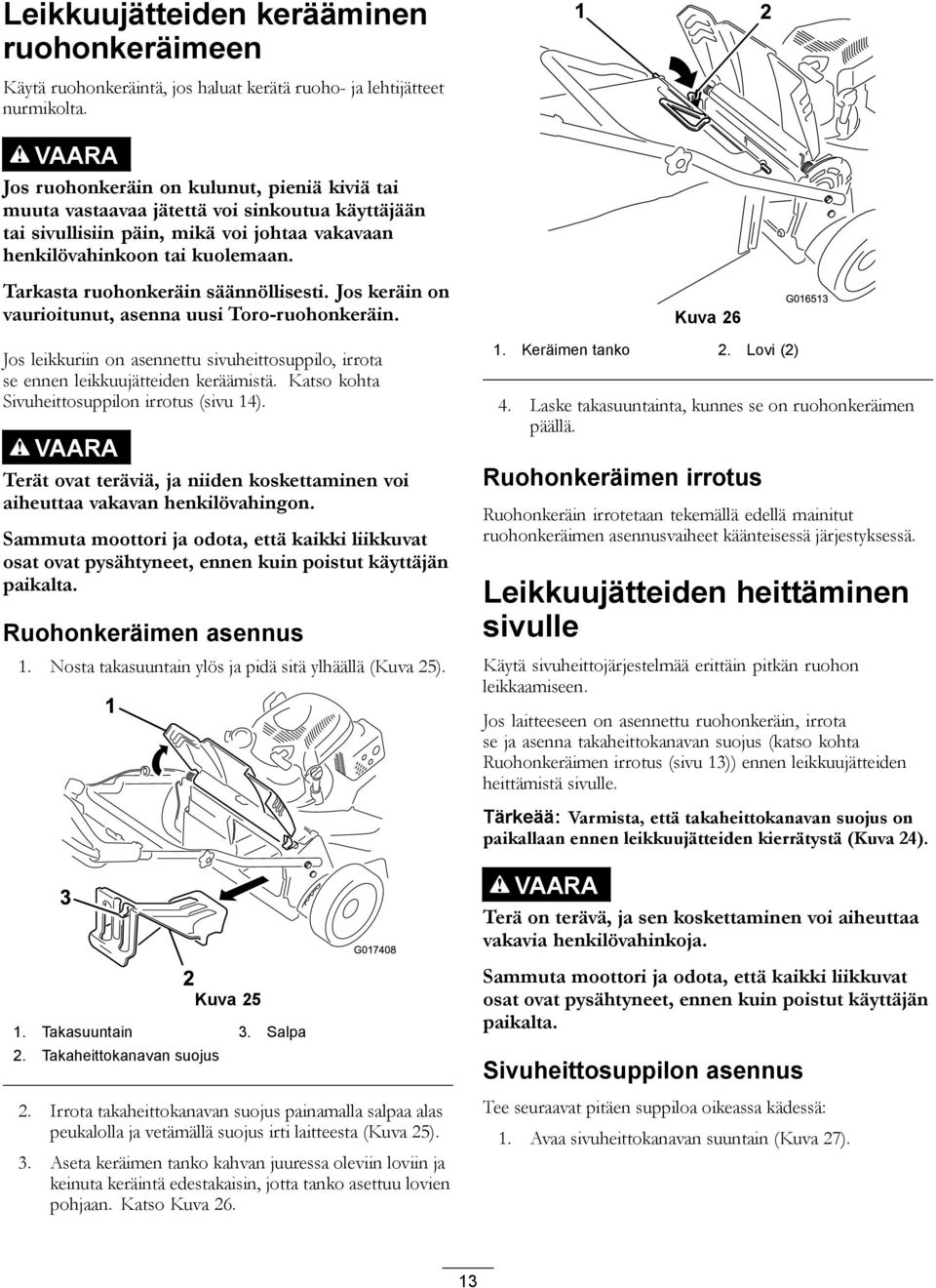 Tarkasta ruohonkeräin säännöllisesti. Jos keräin on vaurioitunut, asenna uusi Toro-ruohonkeräin.