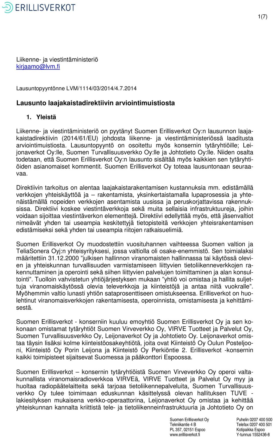 arviointimuistiosta. Lausuntopyyntö on osoitettu myös konsernin tytäryhtiöille; Leijonaverkot Oy:lle, Suomen Turvallisuusverkko Oy:lle ja Johtotieto Oy:lle.