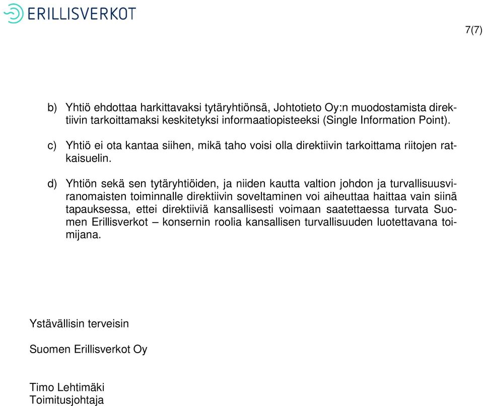 d) Yhtiön sekä sen tytäryhtiöiden, ja niiden kautta valtion johdon ja turvallisuusviranomaisten toiminnalle direktiivin soveltaminen voi aiheuttaa haittaa vain siinä