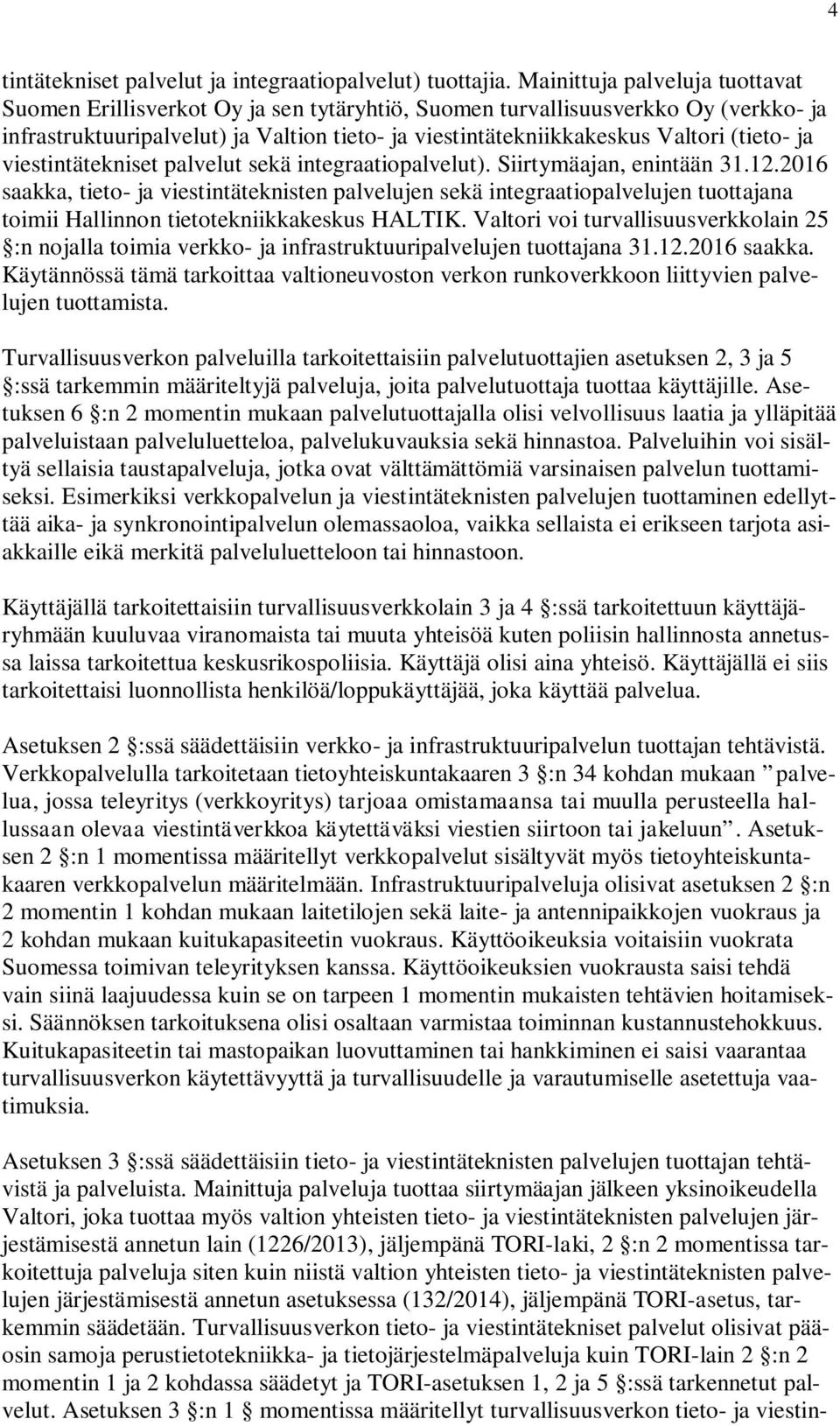 (tieto- ja viestintätekniset palvelut sekä integraatiopalvelut). Siirtymäajan, enintään 31.12.