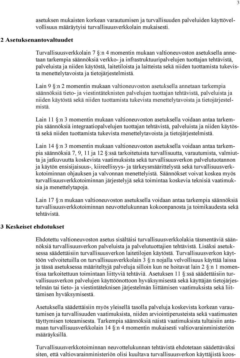 tehtävistä, palveluista ja niiden käytöstä, laitetiloista ja laitteista sekä niiden tuottamista tukevista menettelytavoista ja tietojärjestelmistä.