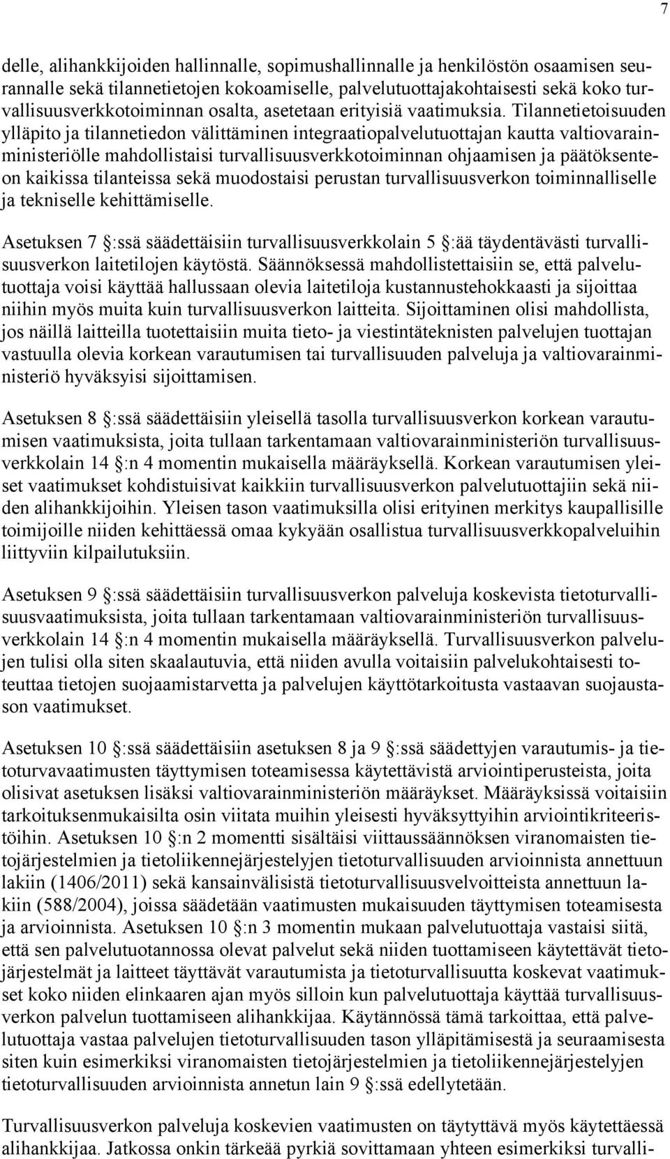 Tilannetietoisuuden ylläpito ja tilannetiedon välittäminen integraatiopalvelutuottajan kautta valtiovarainministeriölle mahdollistaisi turvallisuusverkkotoiminnan ohjaamisen ja päätöksenteon kaikissa