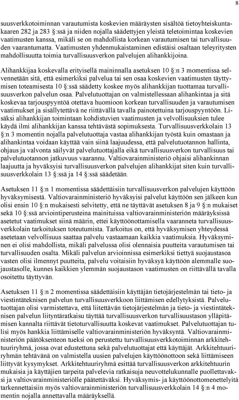 Alihankkijaa koskevalla erityisellä maininnalla asetuksen 10 :n 3 momentissa selvennetään sitä, että esimerkiksi palvelua tai sen osaa koskevien vaatimusten täyttymisen toteamisesta 10 :ssä säädetty