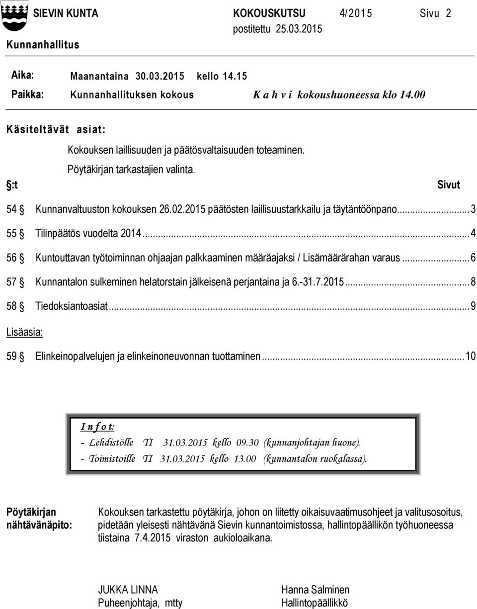 2015 päätösten laillisuustarkkailu ja täytäntöönpano... 3 55 Tilinpäätös vuodelta 2014... 4 56 Kuntouttavan työtoiminnan ohjaajan palkkaaminen määräajaksi / Lisämäärärahan varaus.