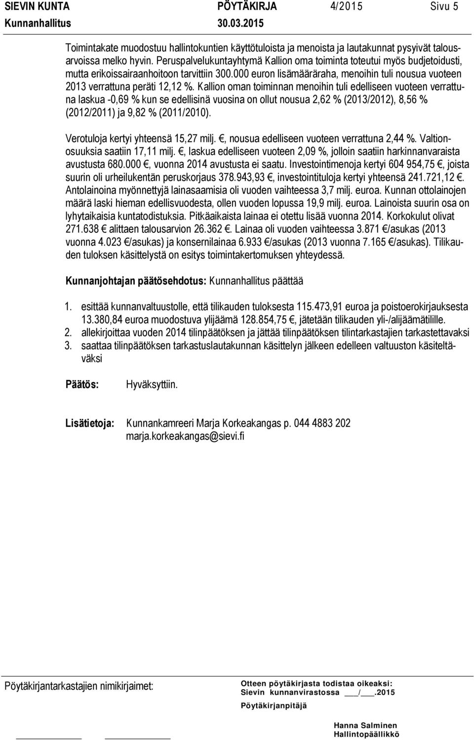 000 euron lisämääräraha, menoihin tuli nousua vuoteen 2013 verrattuna peräti 12,12 %.