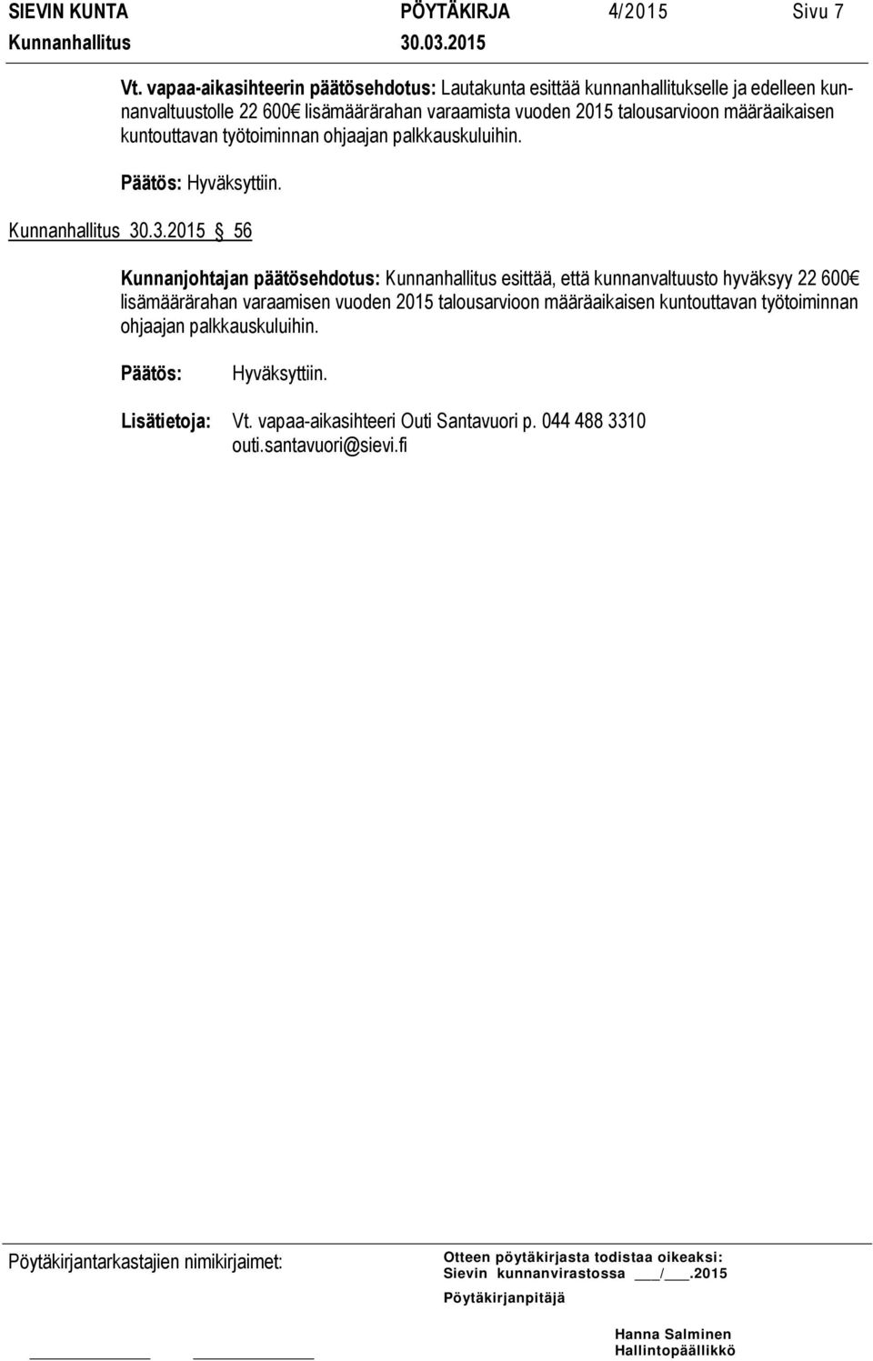 talousarvioon määräaikaisen kuntouttavan työtoiminnan ohjaajan palkkauskuluihin. Päätös: Hyväksyttiin. Kunnanhallitus 30