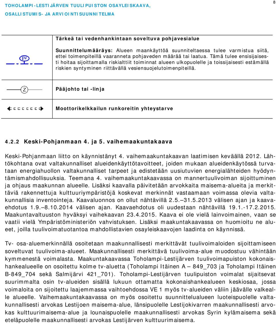 Pääjohto tai -linja Moottorikelkkailun runkoreitin yhteystarve 4.2.2 Keski-Pohjanmaan 4. ja 5. vaihemaakuntakaava Keski-Pohjanmaan liitto on käynnistänyt 4.