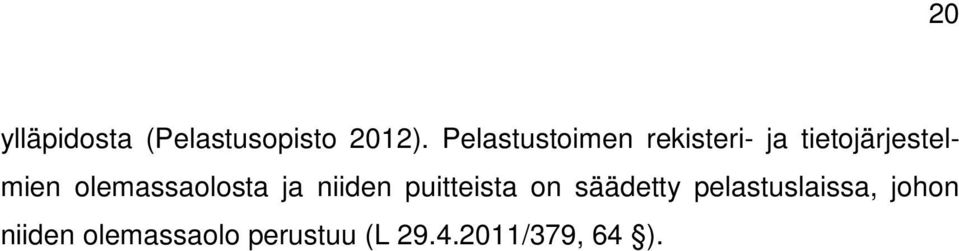 olemassaolosta ja niiden puitteista on säädetty