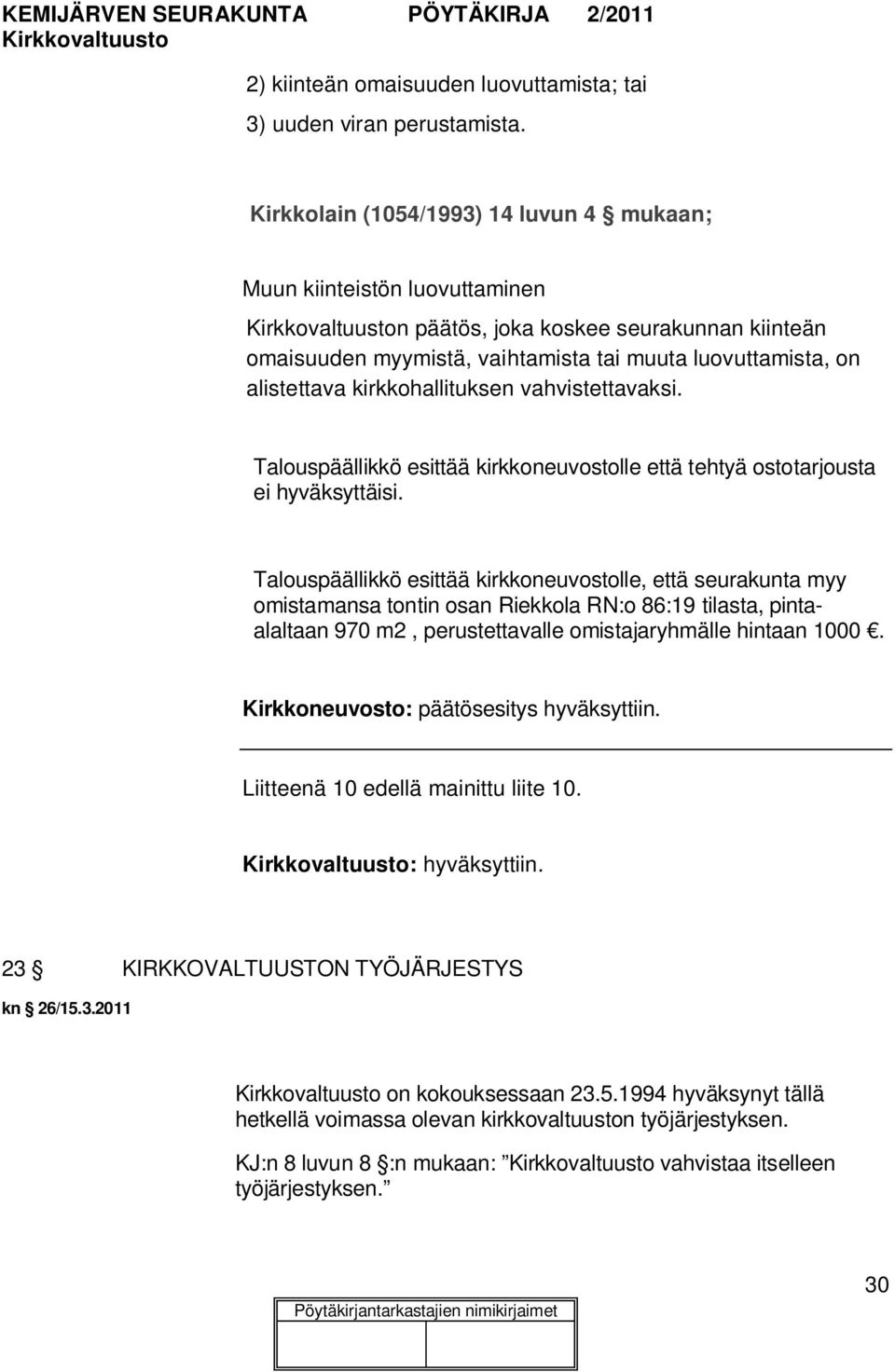 kirkkohallituksen vahvistettavaksi. Talouspäällikkö esittää kirkkoneuvostolle että tehtyä ostotarjousta ei hyväksyttäisi.