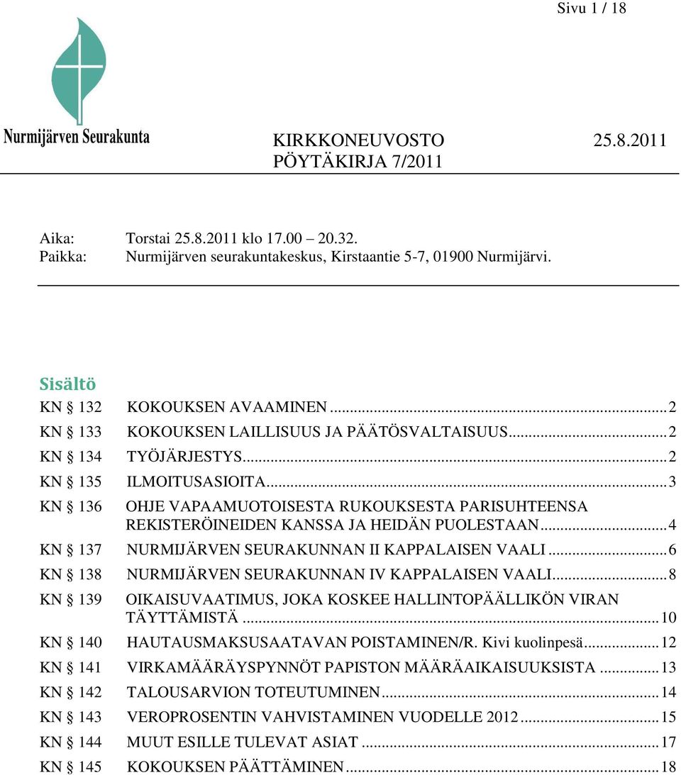 .. 3 KN 136 OHJE VAPAAMUOTOISESTA RUKOUKSESTA PARISUHTEENSA REKISTERÖINEIDEN KANSSA JA HEIDÄN PUOLESTAAN... 4 KN 137 NURMIJÄRVEN SEURAKUNNAN II KAPPALAISEN VAALI.