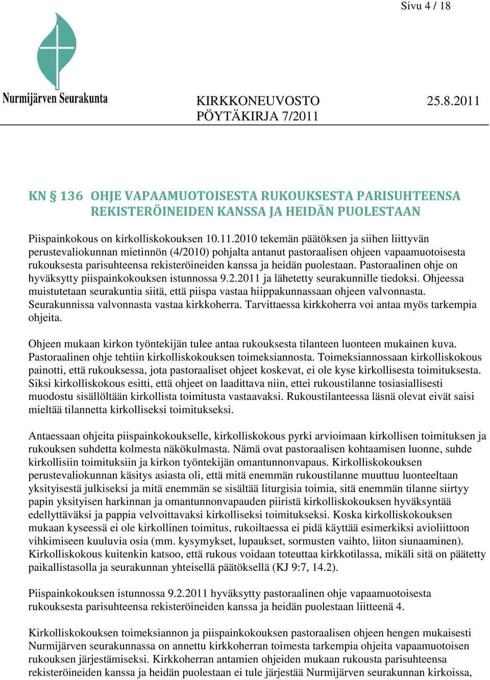 puolestaan. Pastoraalinen ohje on hyväksytty piispainkokouksen istunnossa 9.2.2011 ja lähetetty seurakunnille tiedoksi.