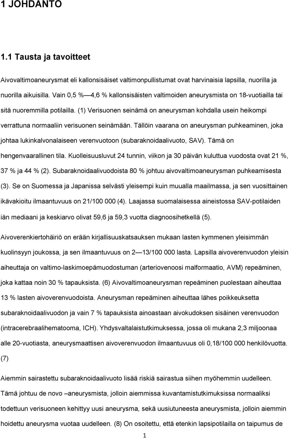 (1) Verisuonen seinämä on aneurysman kohdalla usein heikompi verrattuna normaaliin verisuonen seinämään.