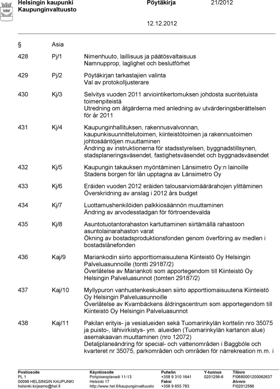 Kaupunginhallituksen, rakennusvalvonnan, kaupunkisuunnittelutoimen, kiinteistötoimen ja rakennustoimen johtosääntöjen muuttaminen Ändring av instruktionerna för stadsstyrelsen, byggnadstillsynen,