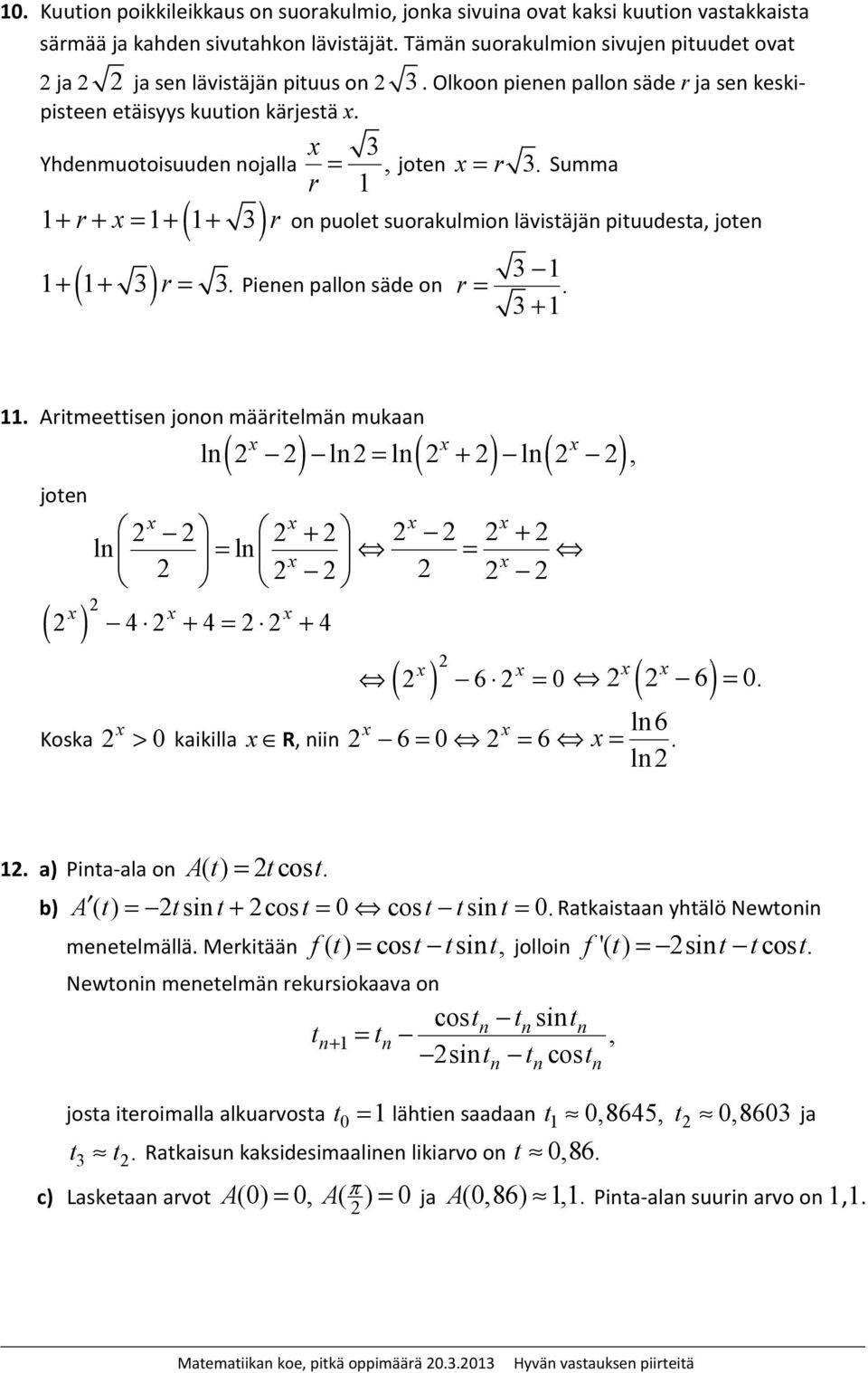 Kosa ln 6 > 0 aiilla R, niin 6 0 6. ln. a) Pinta-ala on A() t cos. t t b) A ( t) tsint+ cost 0 cost tsint 0. Rataistaan yhtälö Newtonin menetelmällä.