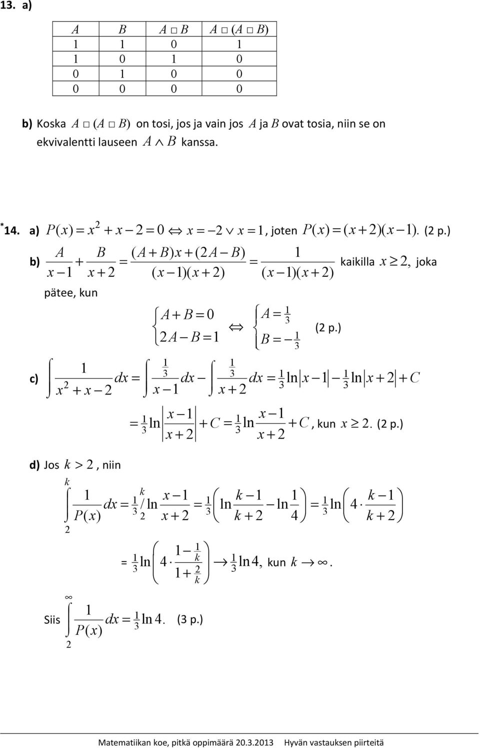 ) A ( + ) + ( ) + B A B A B aiilla, joa + ( )( + ) ( )( + ) pätee, un A+ B 0 A B + + d) Jos > Siis, niin A B ( p.