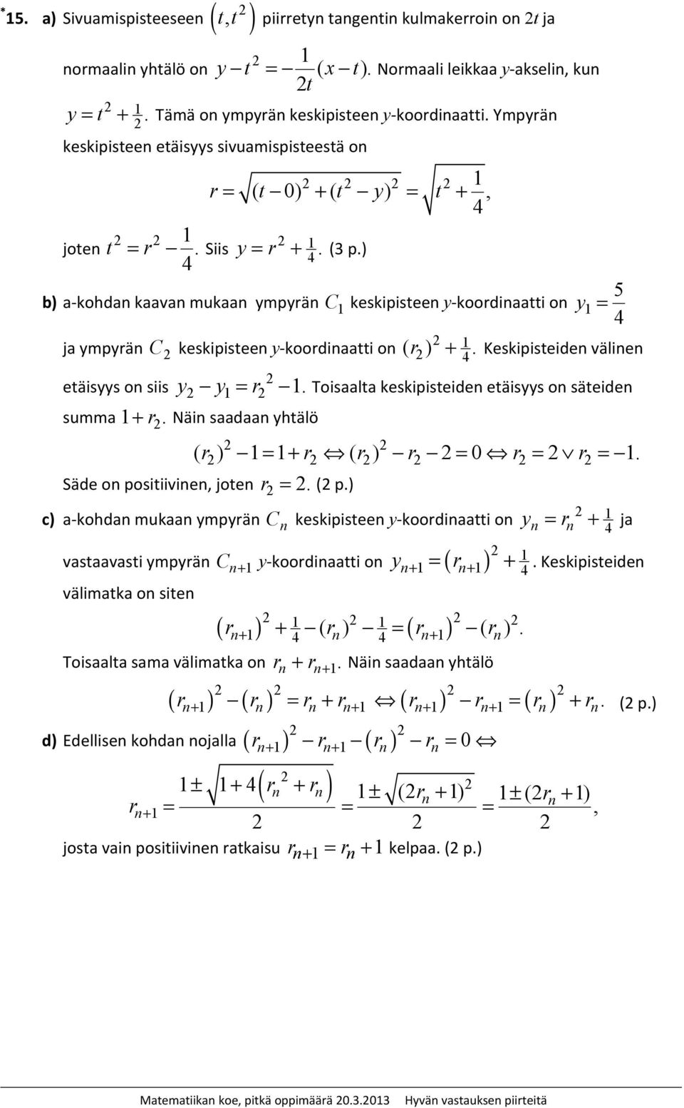 ) b) a-ohdan aavan muaan ympyrän C esipisteen y-oordinaatti on y 5 ja ympyrän C esipisteen y-oordinaatti on ( r ) +. Kesipisteiden välinen etäisyys on siis y y r.