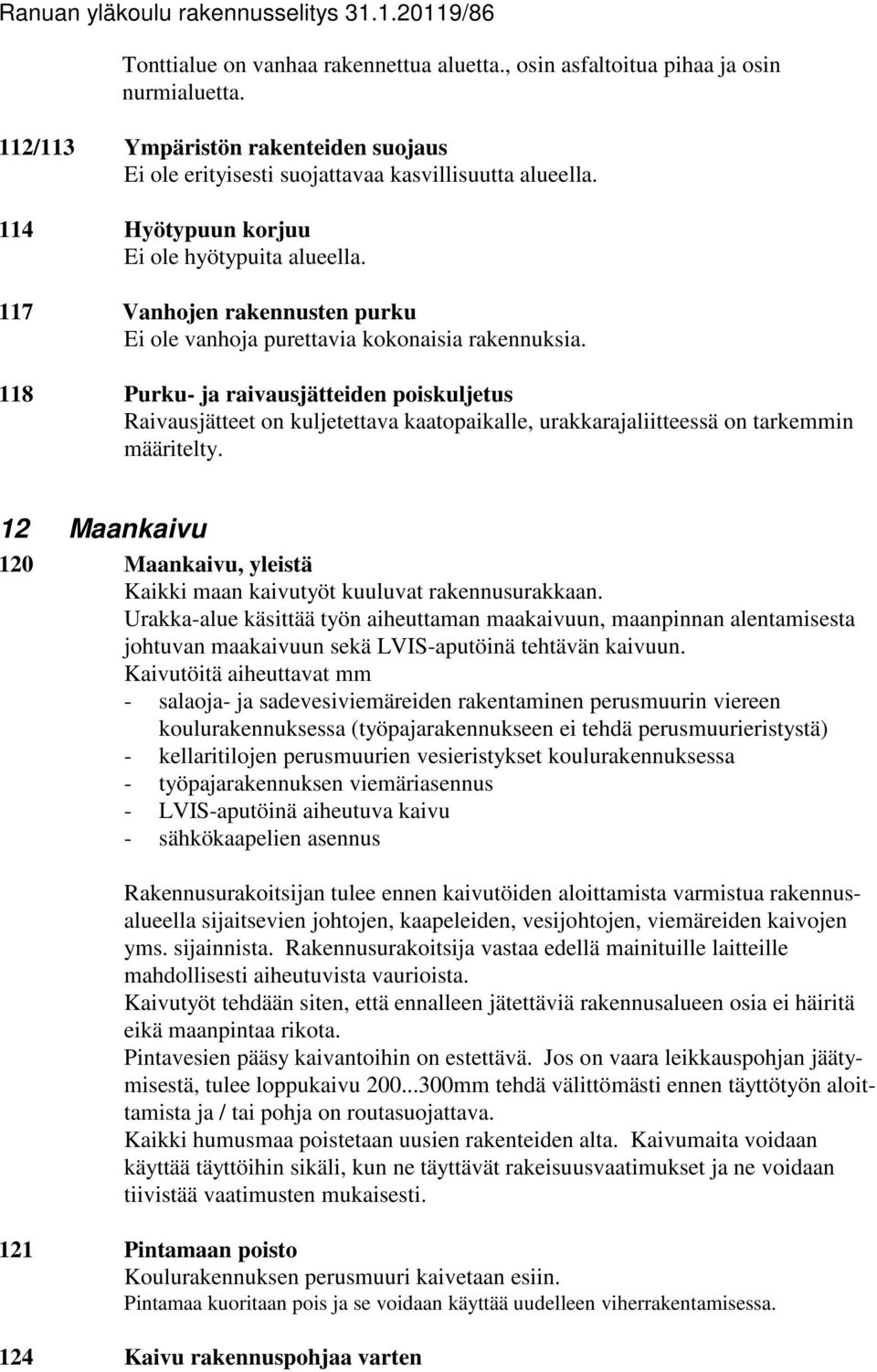 117 Vanhojen rakennusten purku Ei ole vanhoja purettavia kokonaisia rakennuksia.