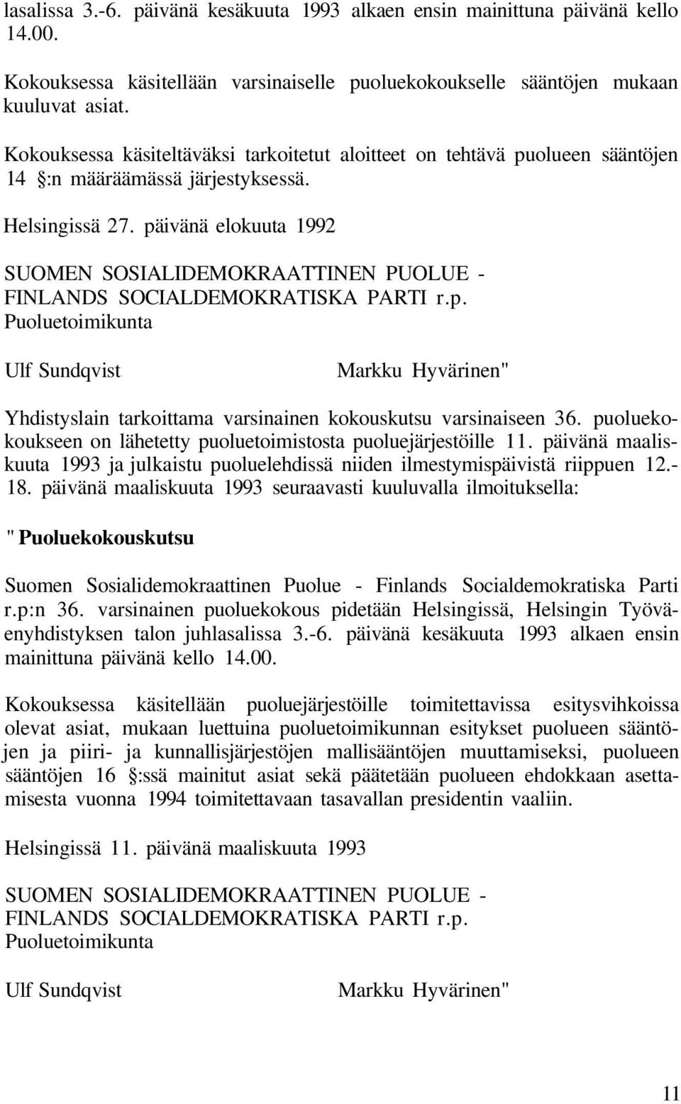 päivänä elokuuta 1992 SUOMEN SOSIALIDEMOKRAATTINEN PUOLUE - FINLANDS SOCIALDEMOKRATISKA PARTI r.p. Puoluetoimikunta Ulf Sundqvist Markku Hyvärinen" Yhdistyslain tarkoittama varsinainen kokouskutsu varsinaiseen 36.